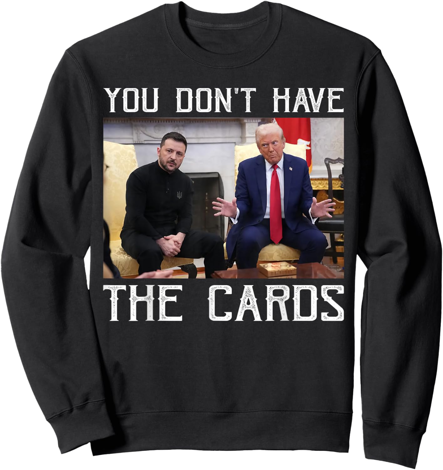 You don’t have the cards President Donald Trump Sweatshirt - Sweatshirt | Black