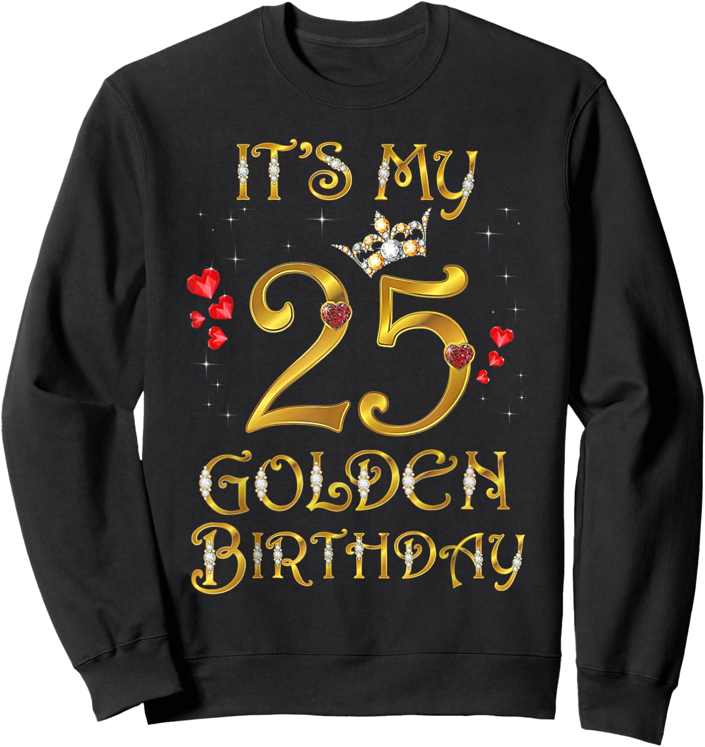 Its My Golden Birthday Shirt Girl 25 Year Old Diamond Crown Sweatshirt - Sweatshirt | Black