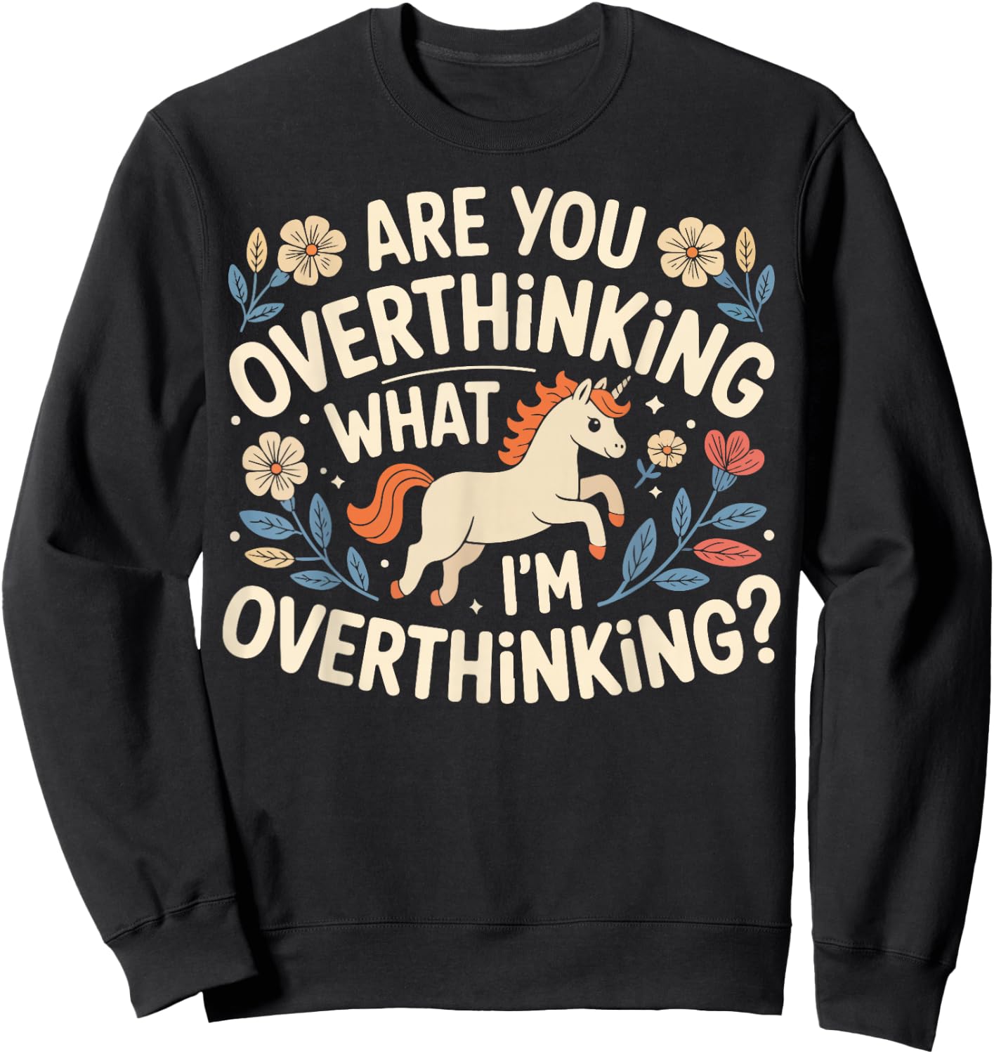 are You Overthinking What I'm Overthinking Funny Unicorn Sweatshirt - Sweatshirt | Black