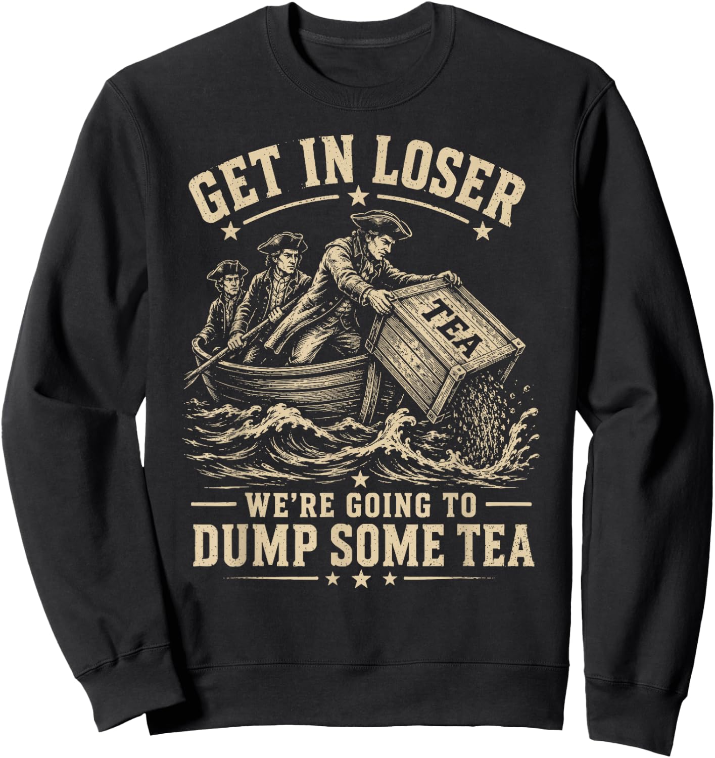 Get in Loser We're Going to Dump Some Tea 4th July 1773 Meme Sweatshirt - Sweatshirt | Black