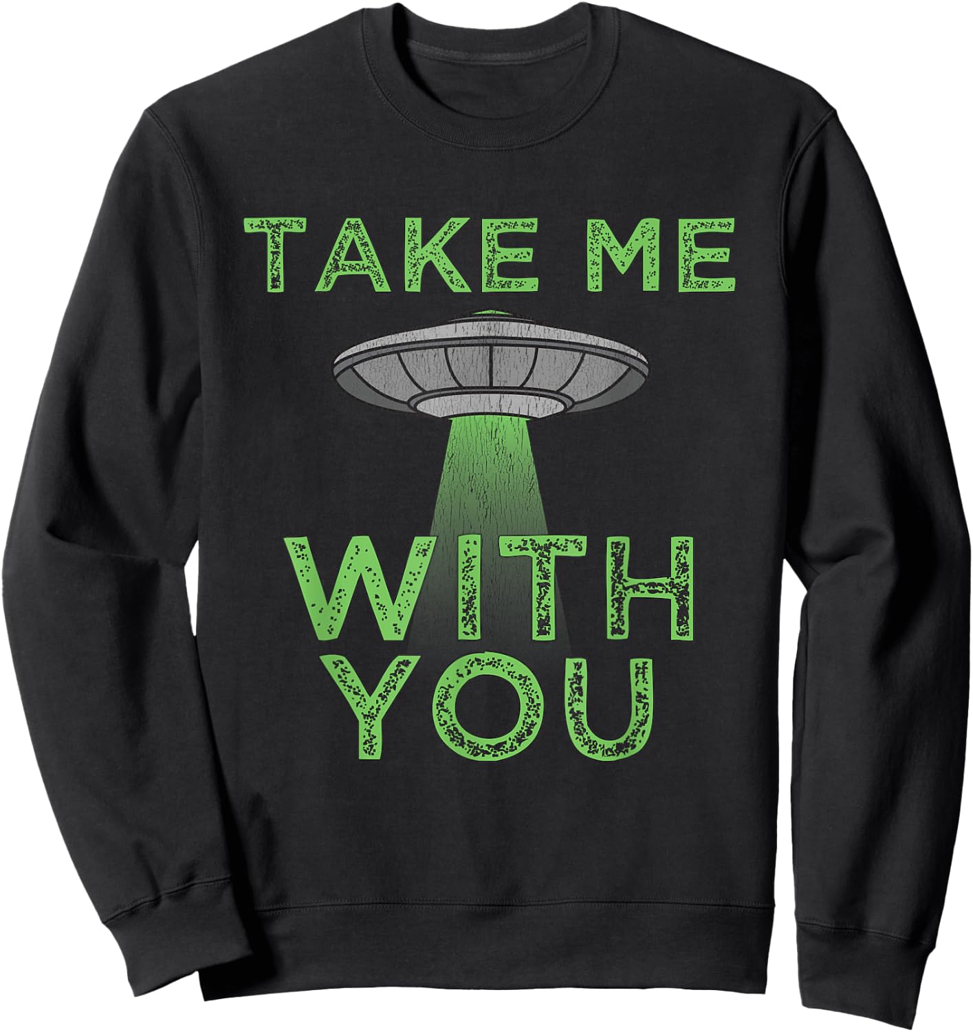 Take Me With You Funny UFO Flying Object Gift Alien Stuff Sweatshirt - Sweatshirt | Black