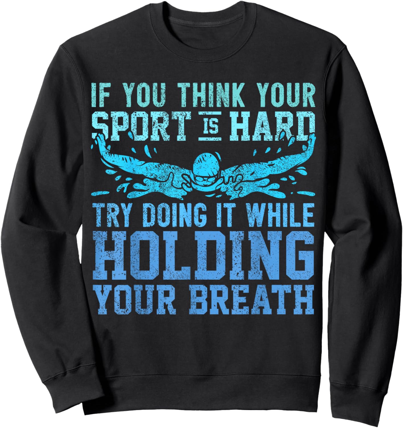 Swimmer Saying - Hold Your Breath - Swim Sweatshirt - Sweatshirt | Black