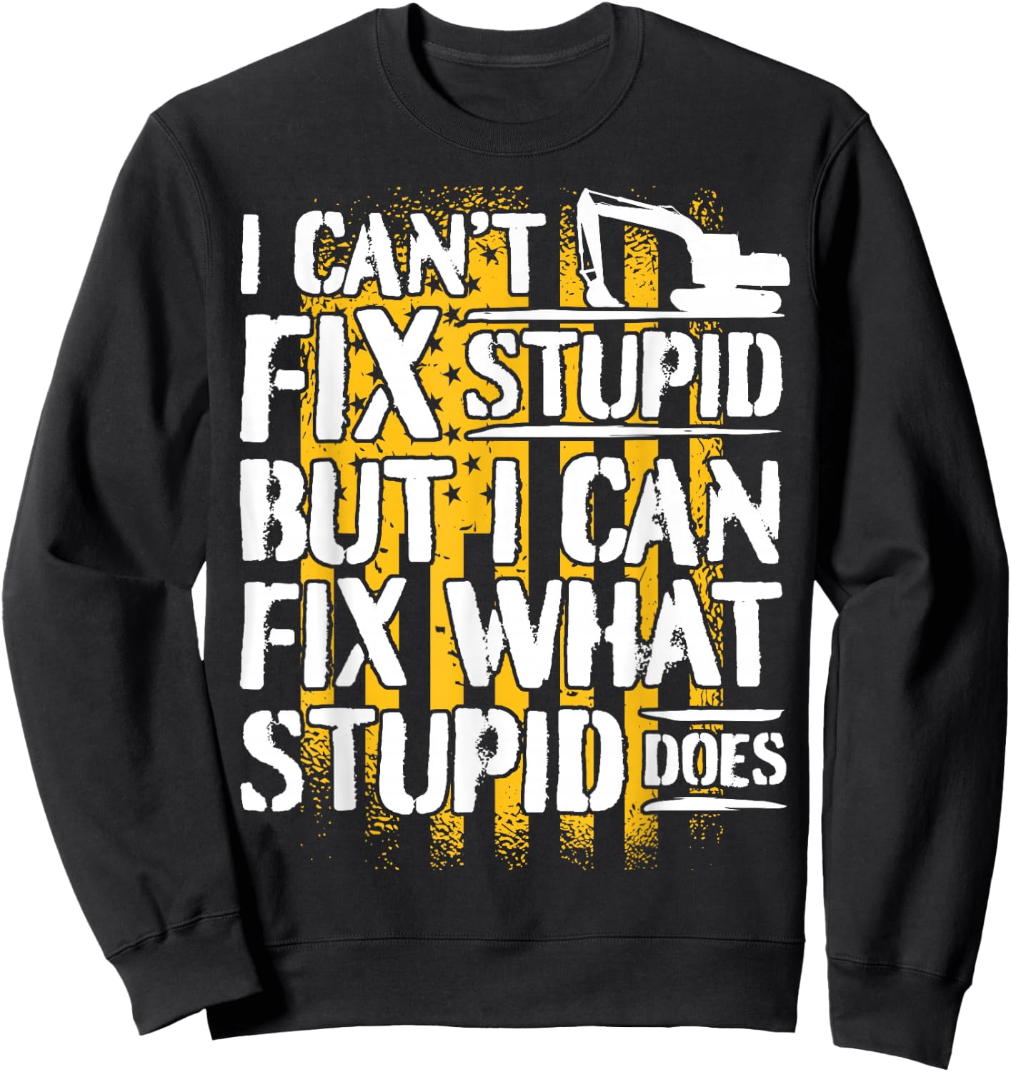 Excavator Operator - I Can't Fix Stupid - Digger Sweatshirt - Sweatshirt | Black