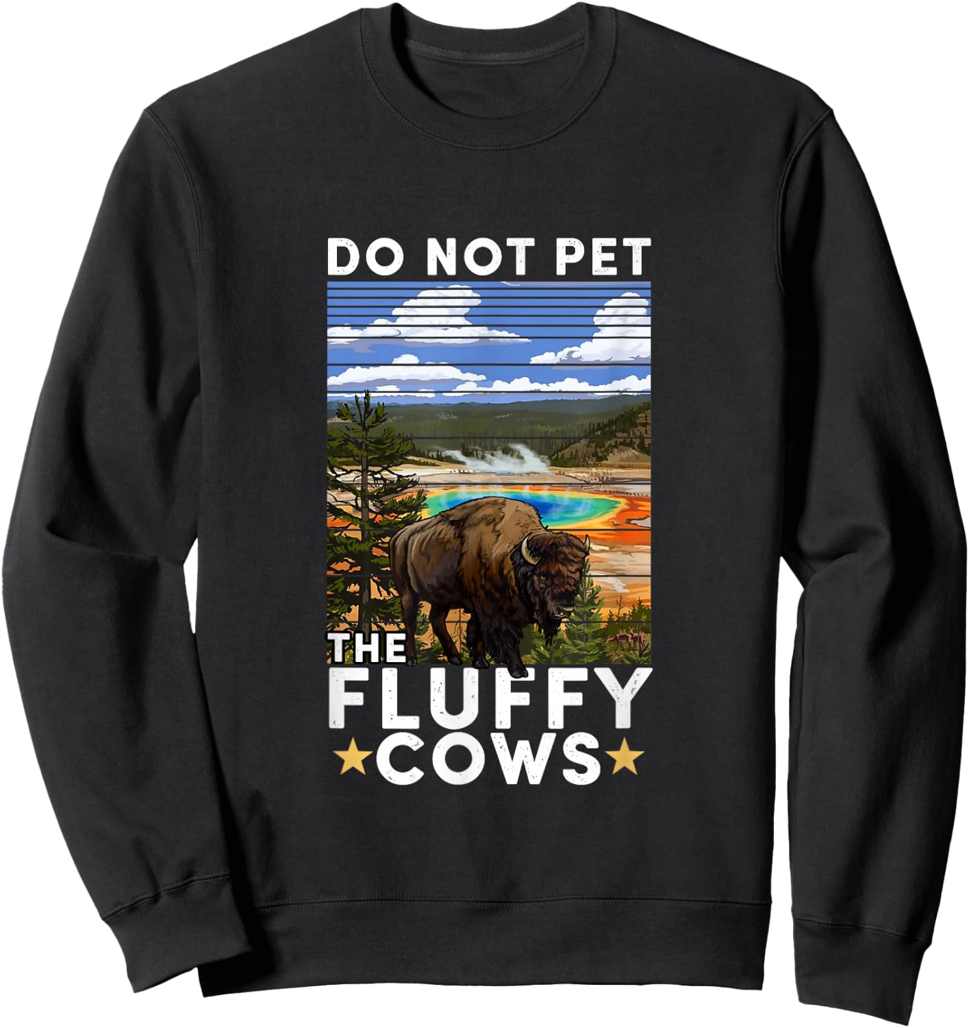 Yellowstone National Park Bison Do Not Pet The Fluffy Cows Sweatshirt - Sweatshirt | Black