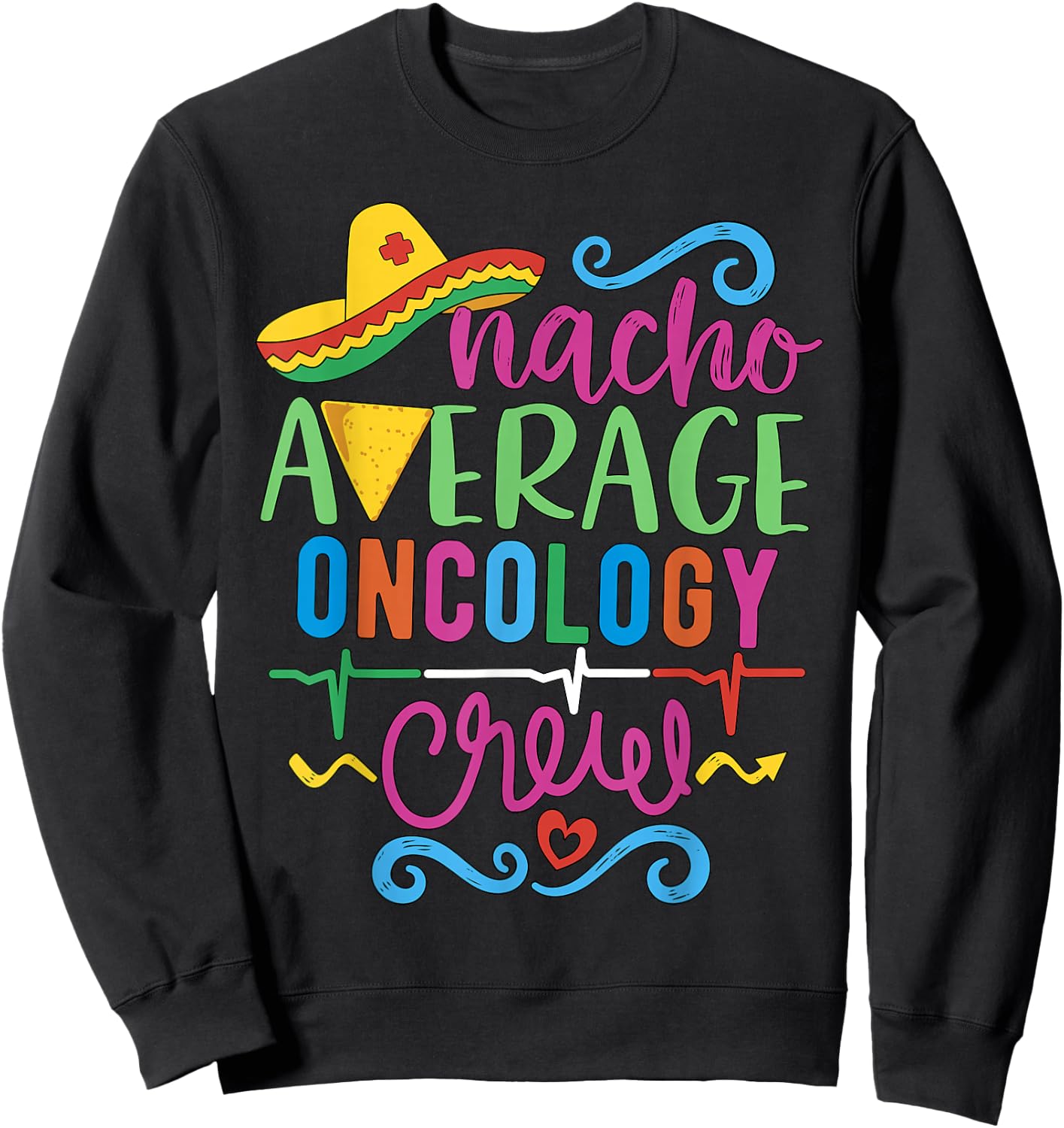 Oncology Nurse Oncologist Techs Nacho Average Oncology Crew Sweatshirt - Sweatshirt | Black