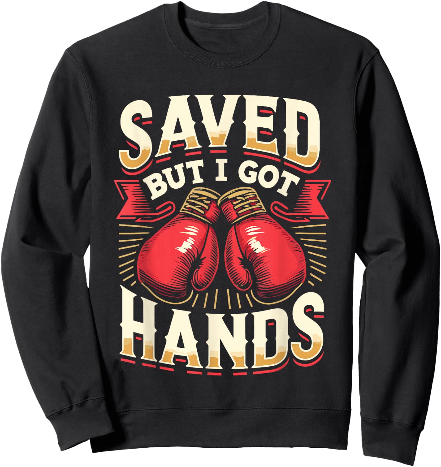 Saved But I Got Hands Boxing Fight Boxer Fighter Sweatshirt - Sweatshirt | Black
