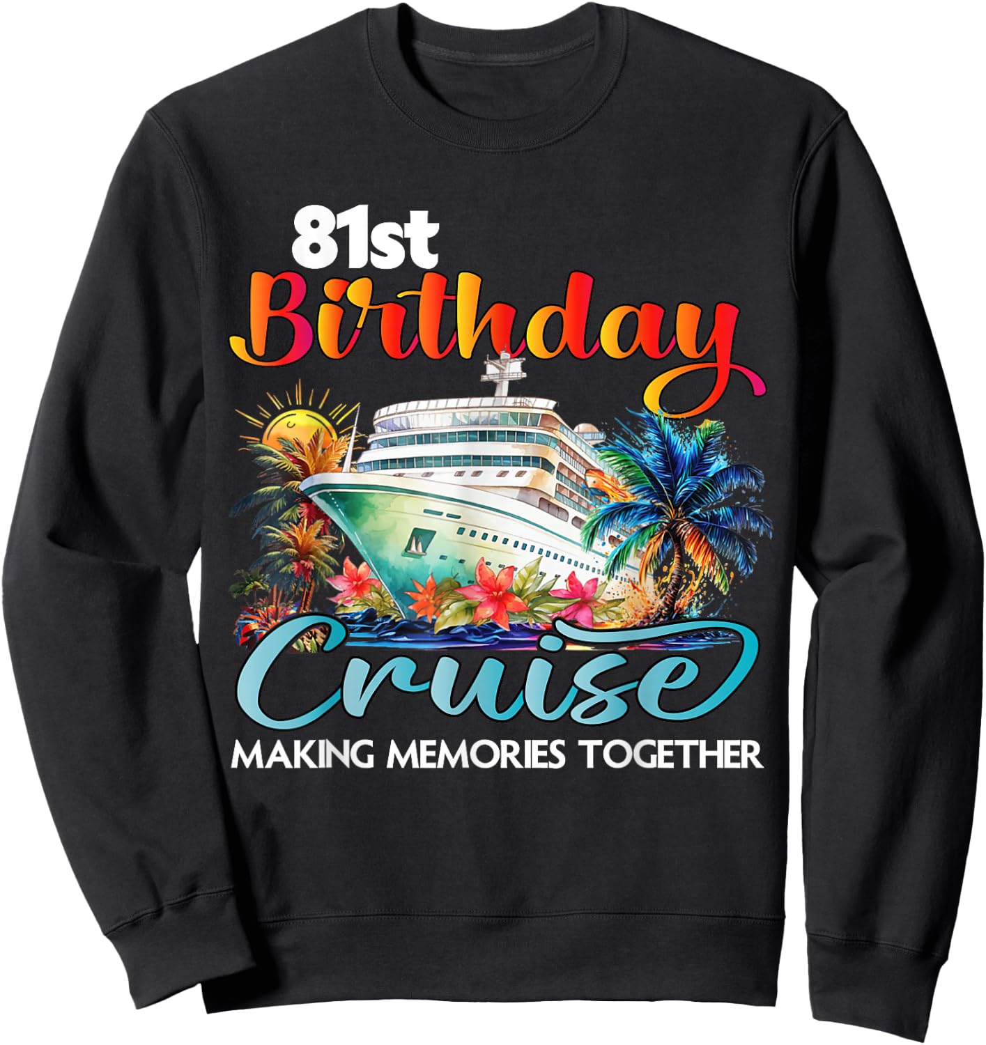 81st Birthday Cruise 2026 Family Cruise Vacation Birthday Sweatshirt - Sweatshirt | Black