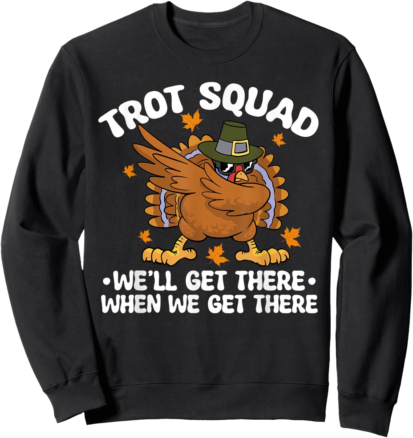 Thanksgiving Running Turkey Trot Squad We'll Get There Sweatshirt - Sweatshirt | Black