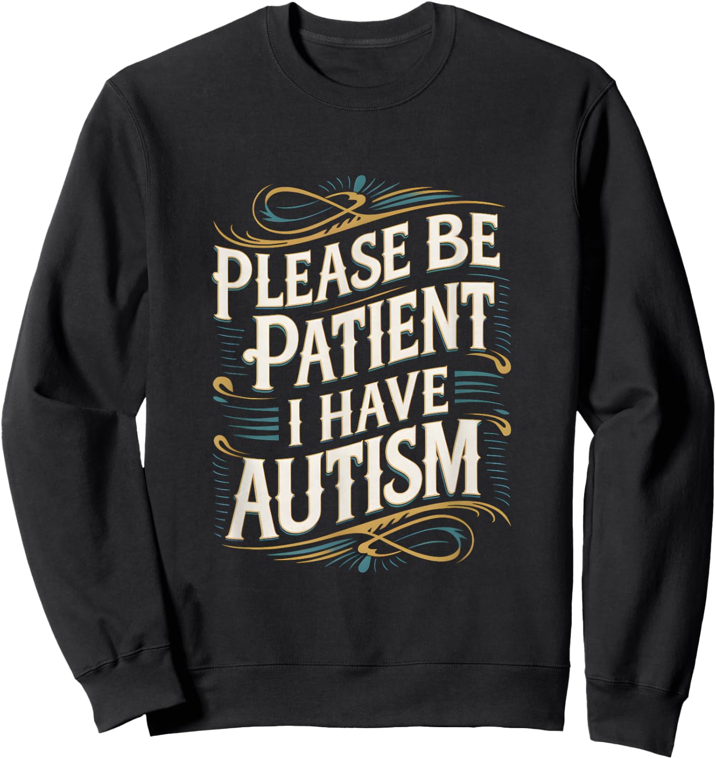 Autistic Neurodivergent Please Be Patient I Have Autism , black Sweatshirt - Sweatshirt | Black