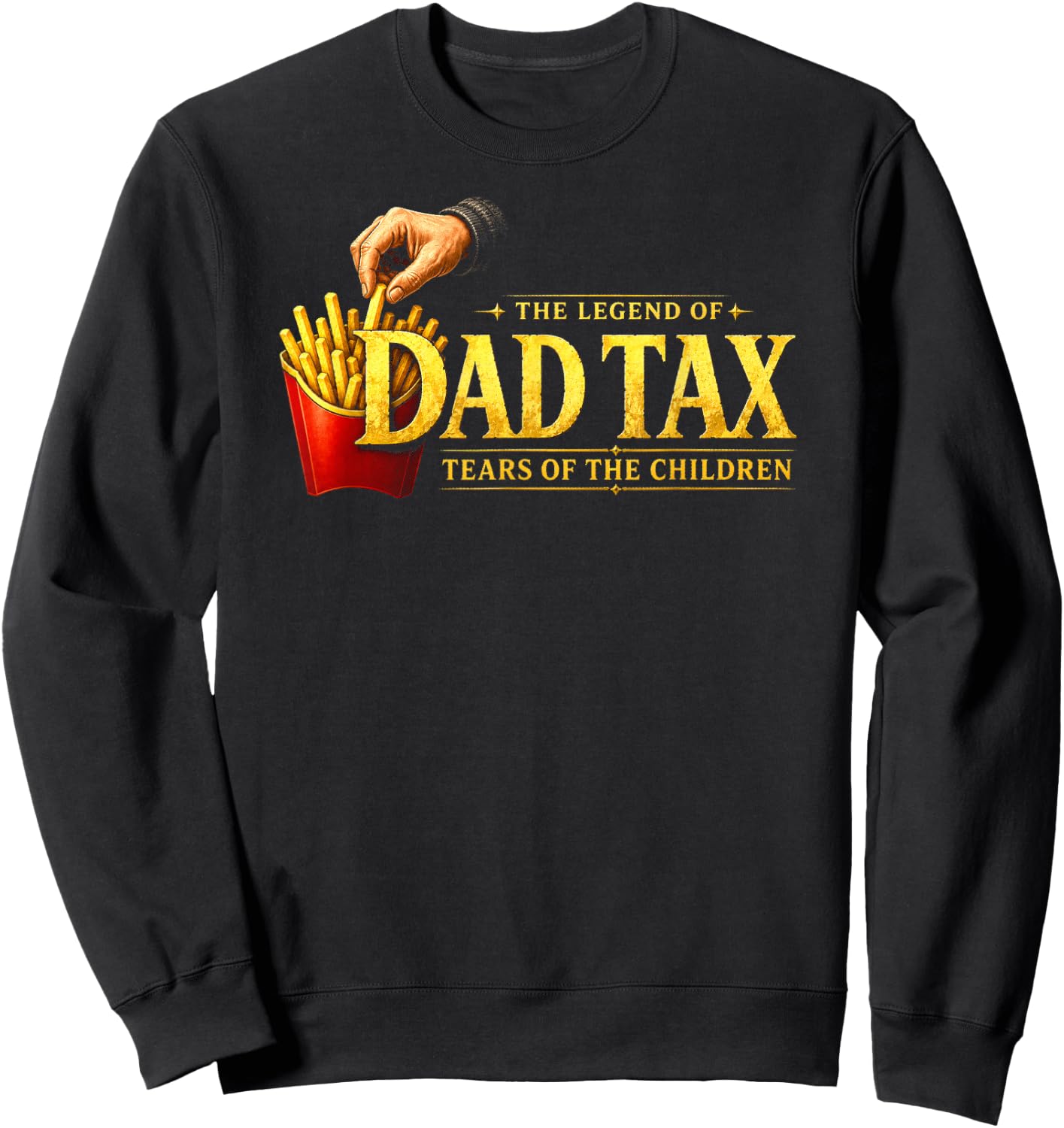 The Legend of Dad Tax Tears of The Children, Funny Dad Papa Sweatshirt - Sweatshirt | Black