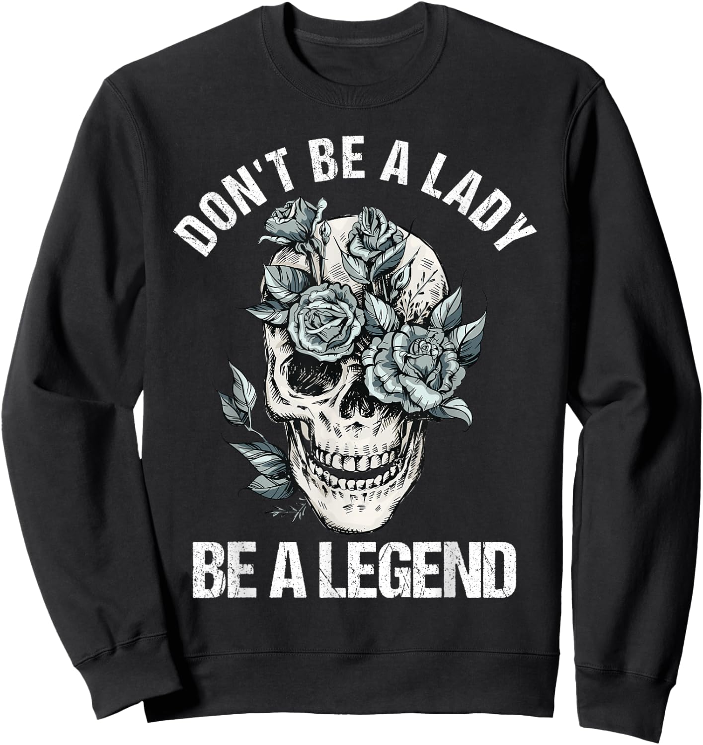 Don't Be A Lady Be A Legend Lady Sweatshirt - Sweatshirt | Black