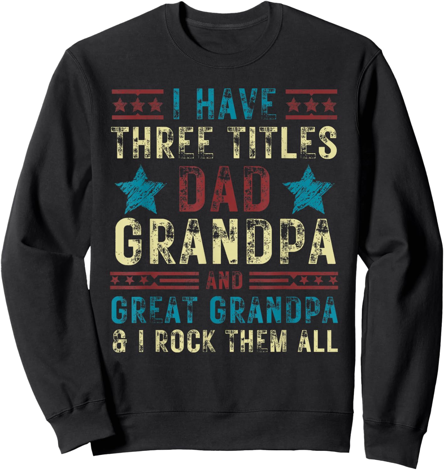 I have three titles dad grandpa great grandpa Father's day Sweatshirt - Sweatshirt | Black
