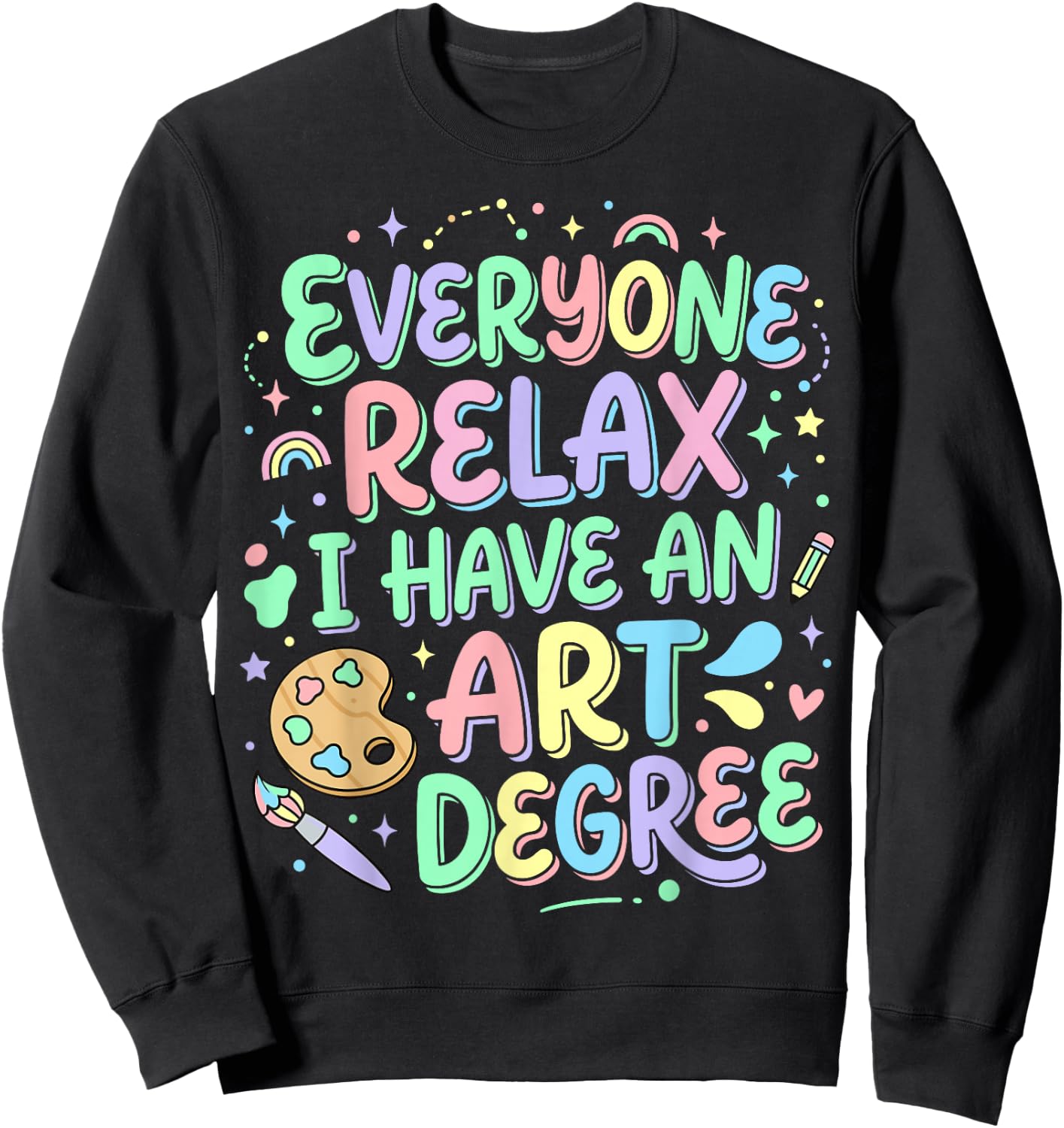 Everyone Relax I Have an Art Degree Sweatshirt - Sweatshirt | Black