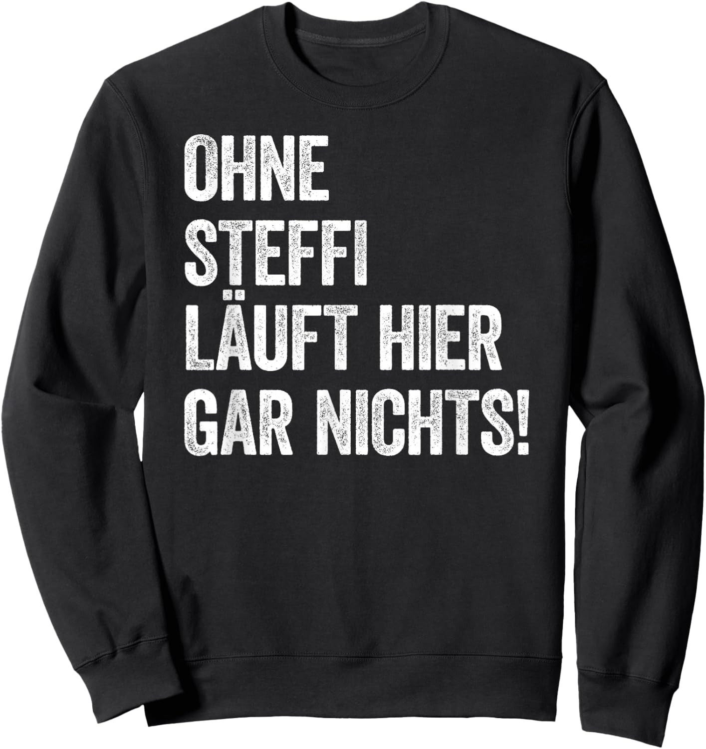 Ohne Steffi läuft hier gar nichts Sweatshirt - Sweatshirt | Black