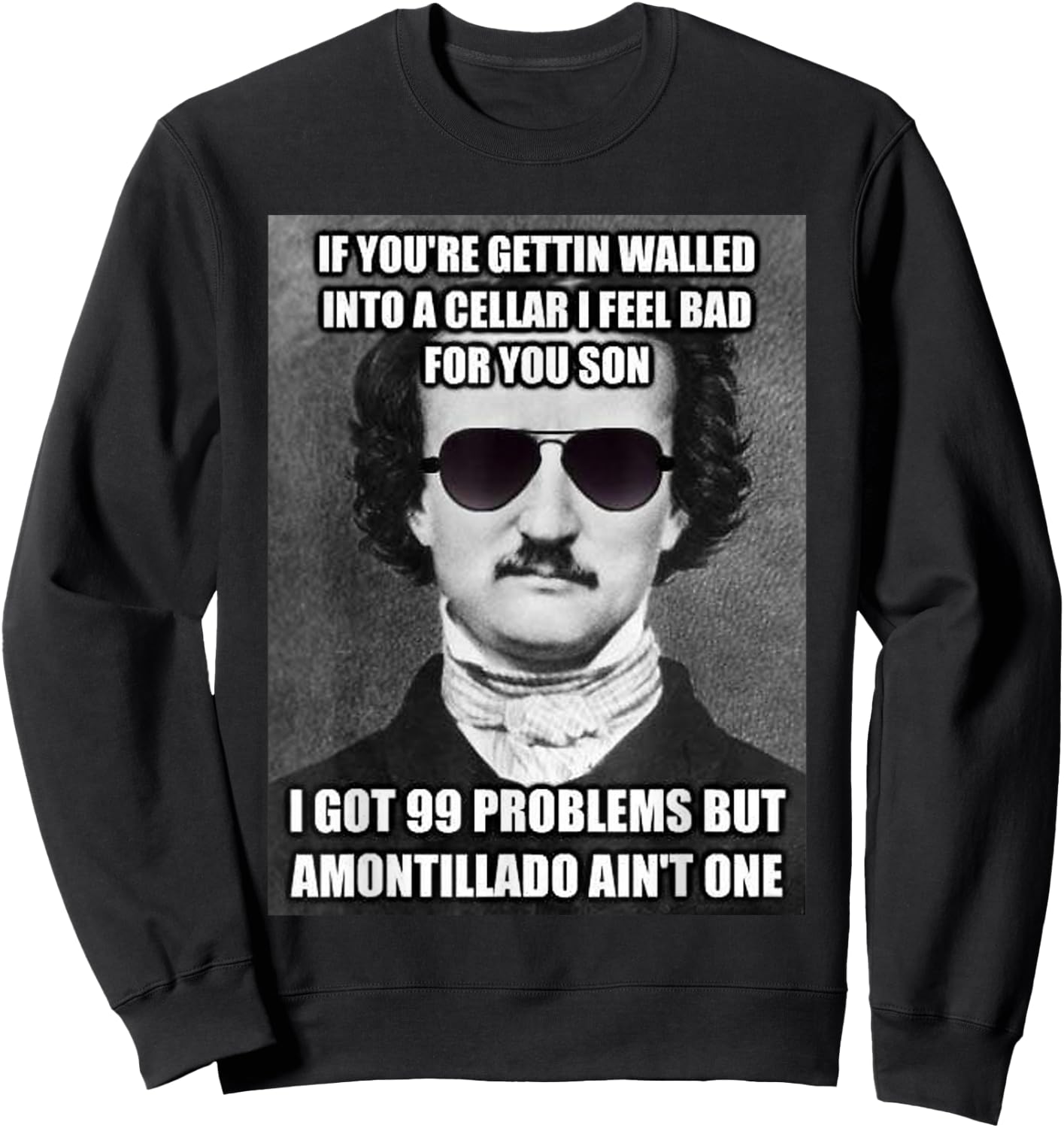 Funny Edgar Allen Poe Amontillado Meme Sunglasses T Shirt Sweatshirt - Sweatshirt | Black
