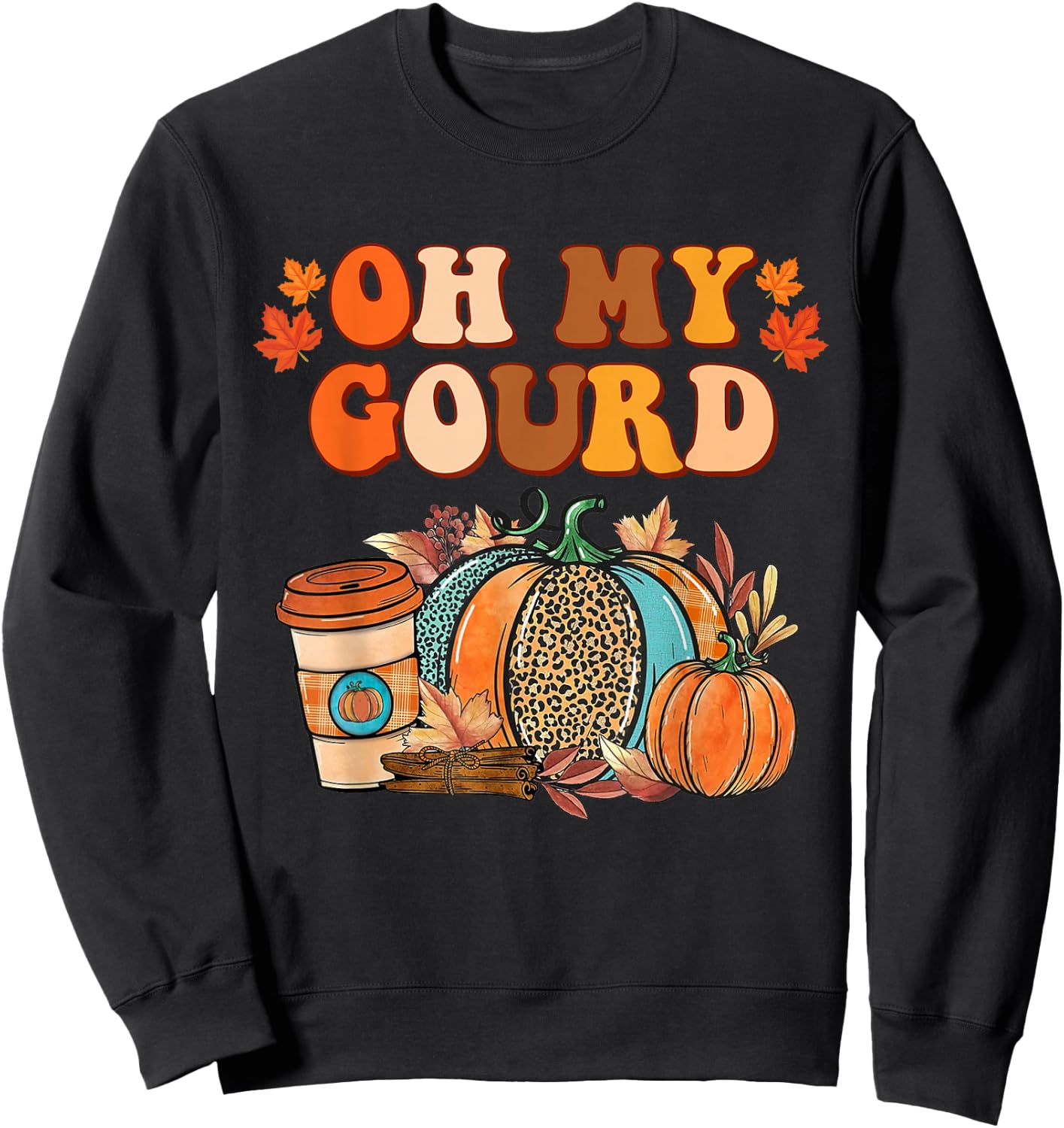 Oh My Gourd Pumpkins Funny Fall Autumn Thanksgiving Day Sweatshirt - Sweatshirt | Black