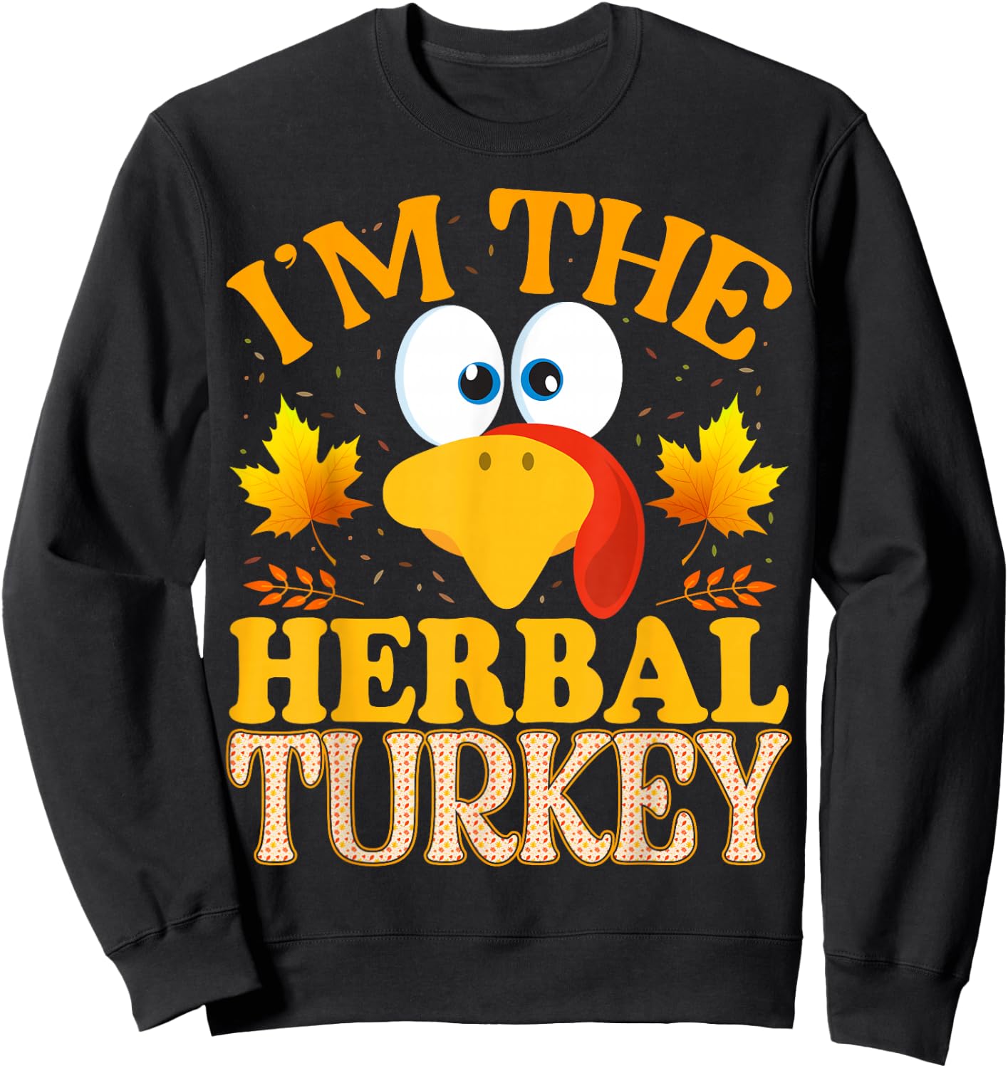 Thanksgiving I'm The Herbal Turkey Matching Sweatshirt - Sweatshirt | Black