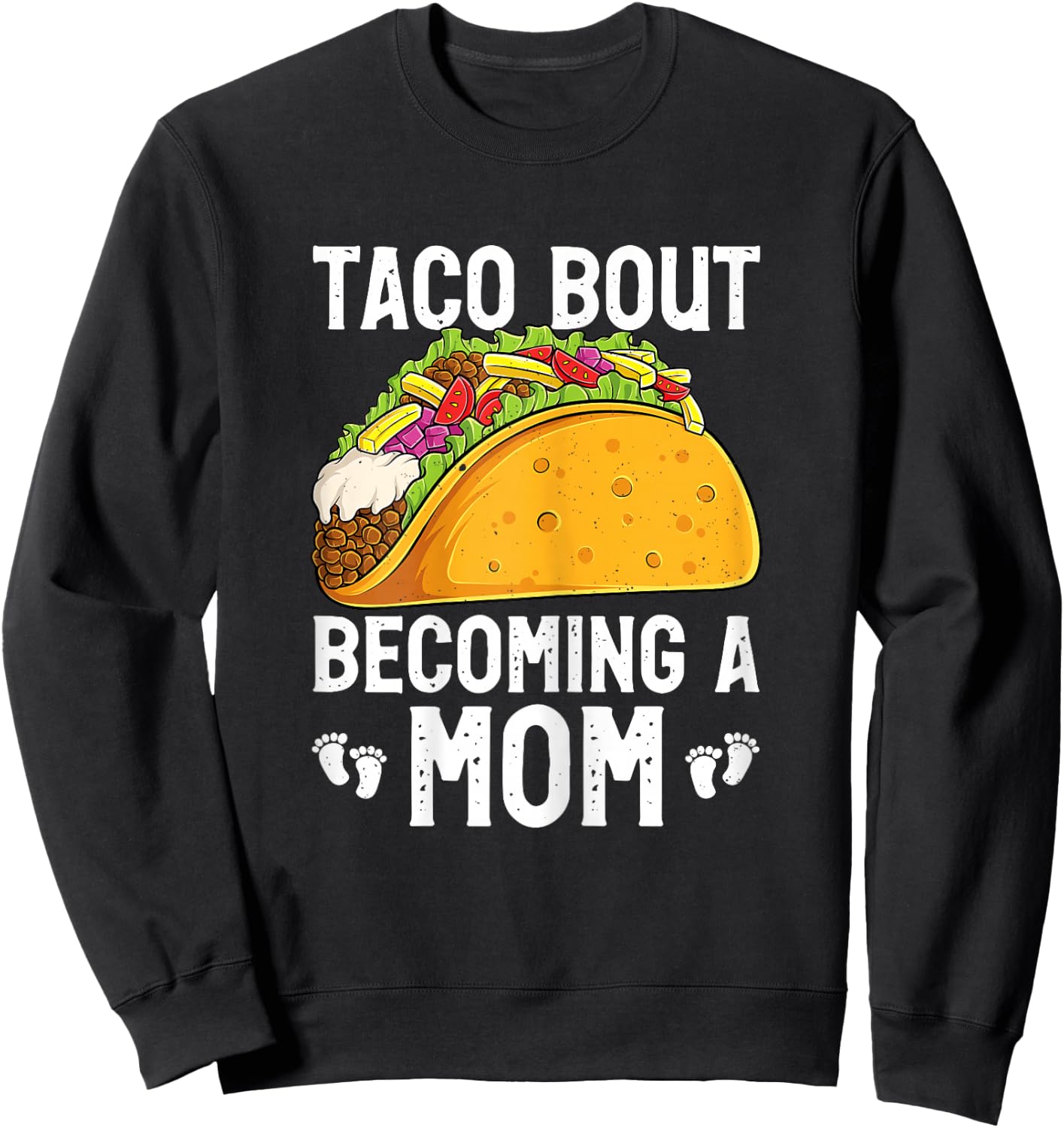 Taco Bout Becoming A Mom Funny New Mommy Baby Reveal Sweatshirt - Sweatshirt | Black