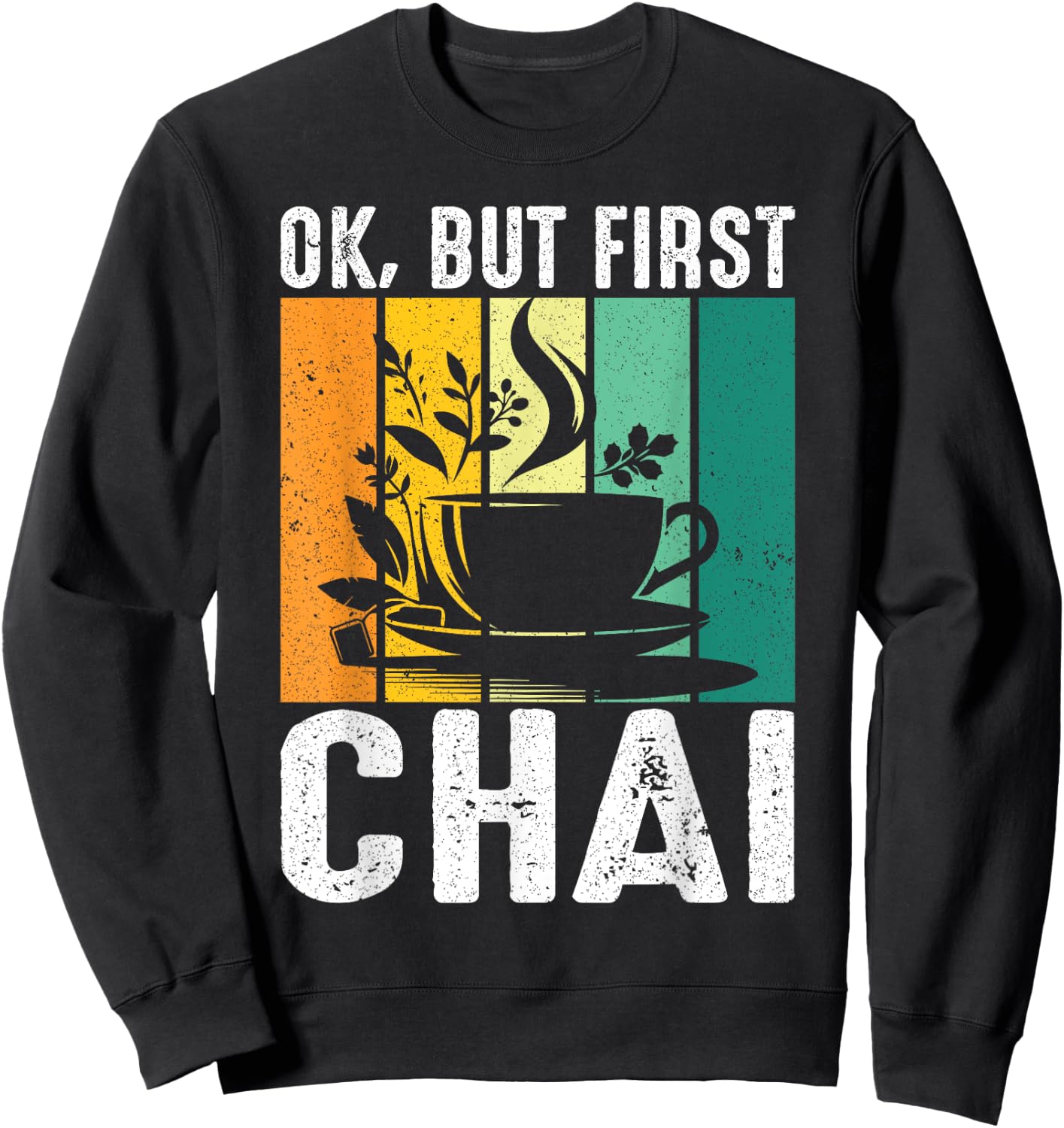 Funny Indian Desi Chai Lover Ok, But First Chai Sweatshirt - Sweatshirt | Black