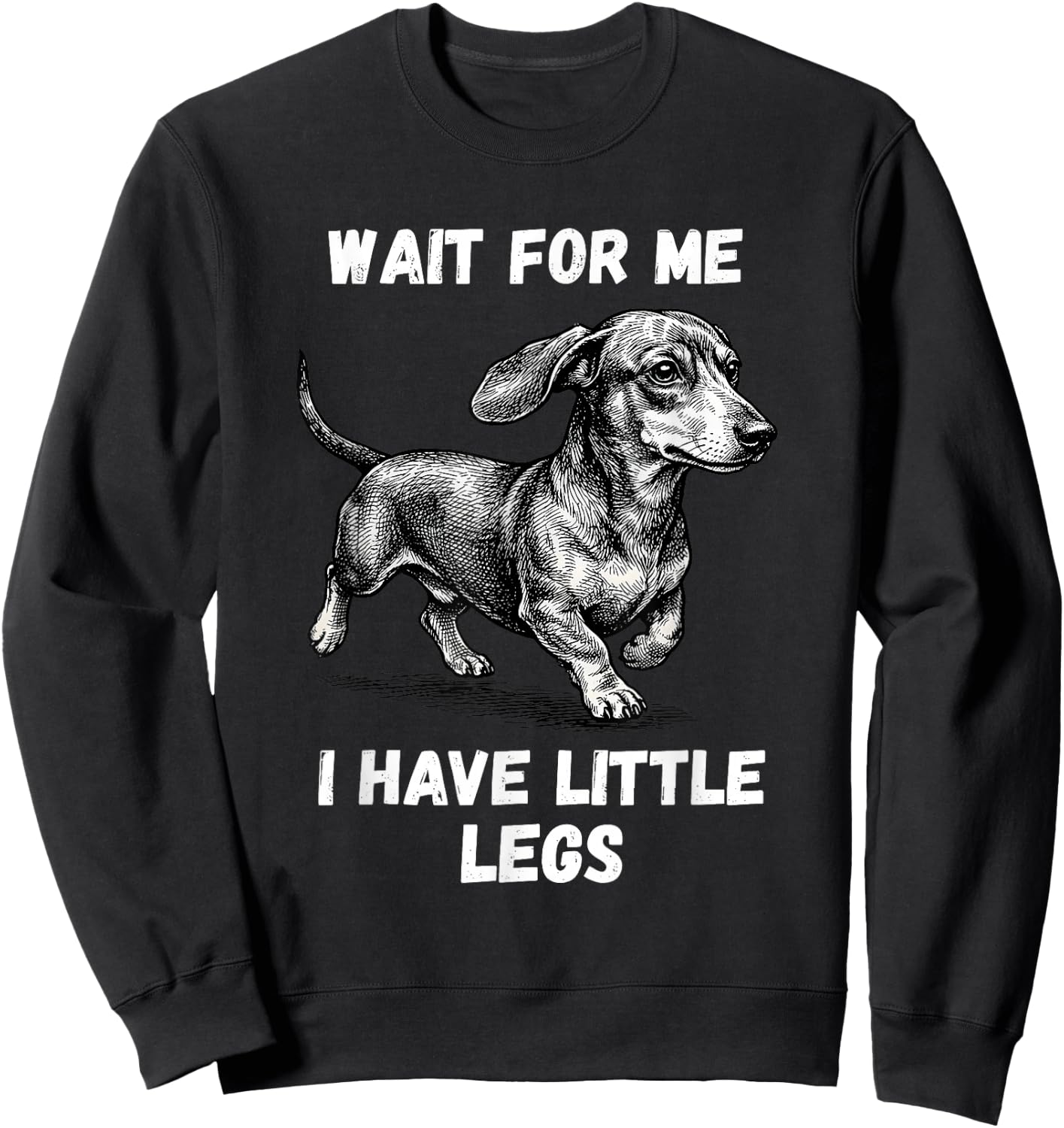 Wait for Me I Have Little Legs Toddler Dachshund Dog Meme Sweatshirt - Sweatshirt | Black