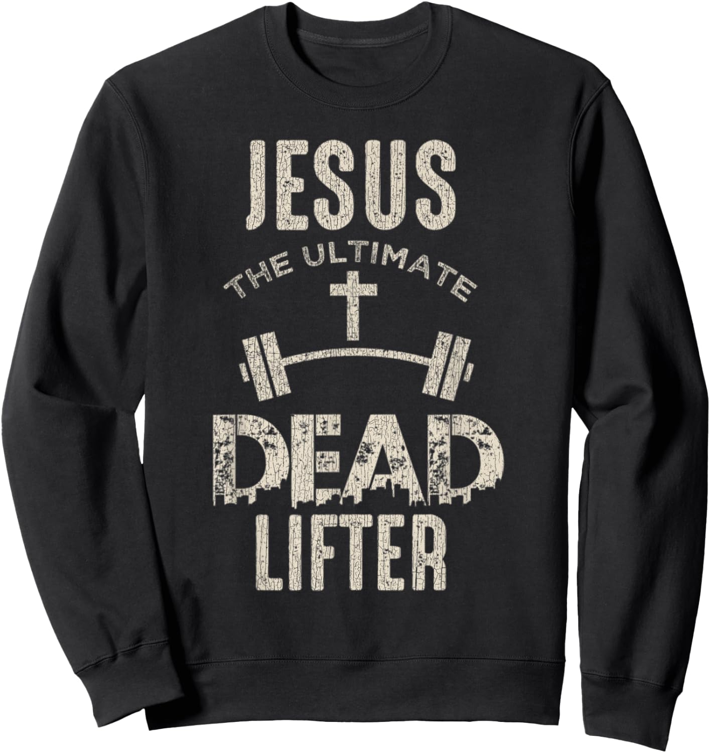 Vintage Jesus Is The Ultimate Dead Lifter Christian Workout Sweatshirt - Sweatshirt | Black