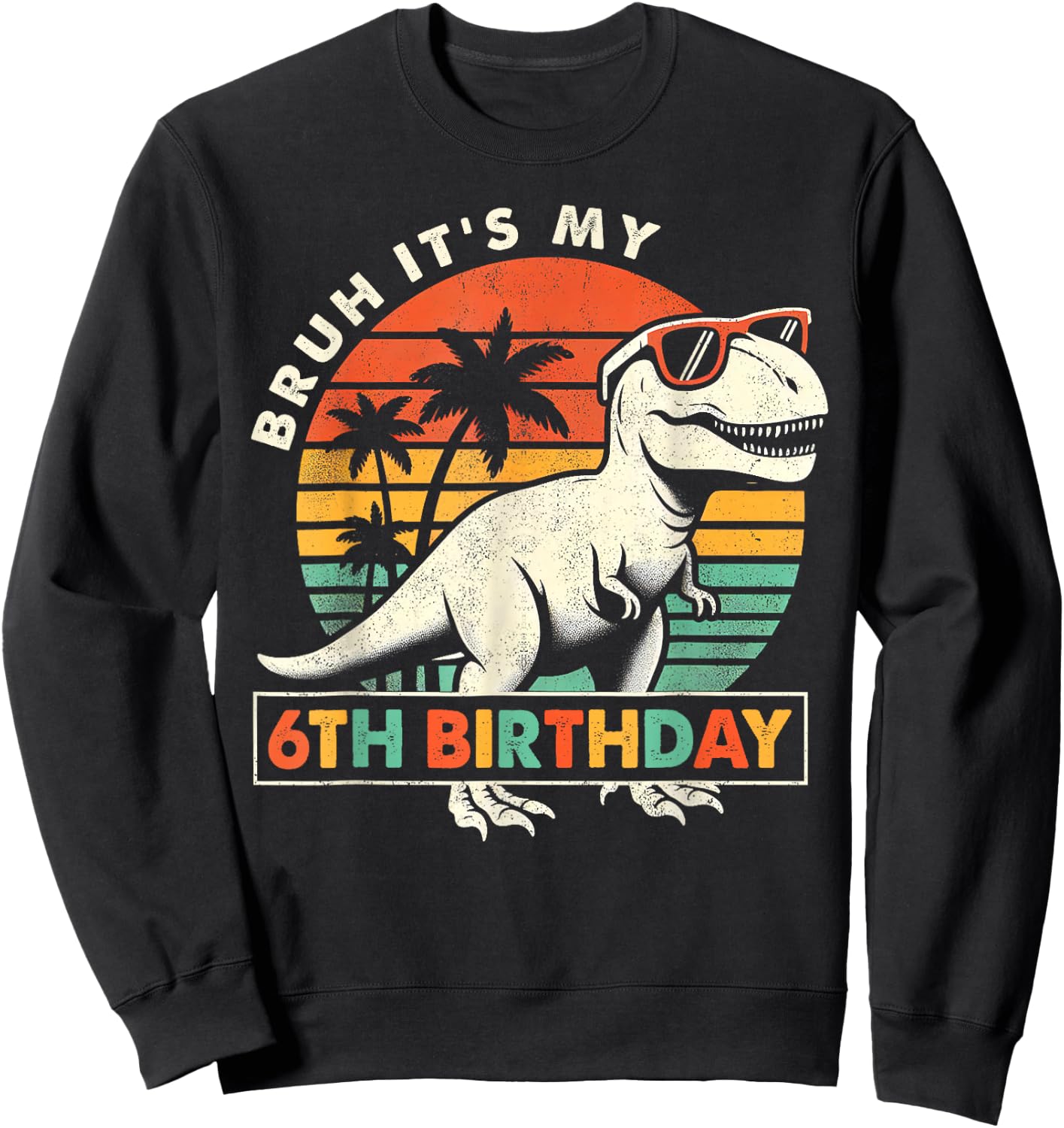Bruh It's My 6th Birthday Dinosaur T Rex 6 Year Old Boys Sweatshirt - Sweatshirt | Black