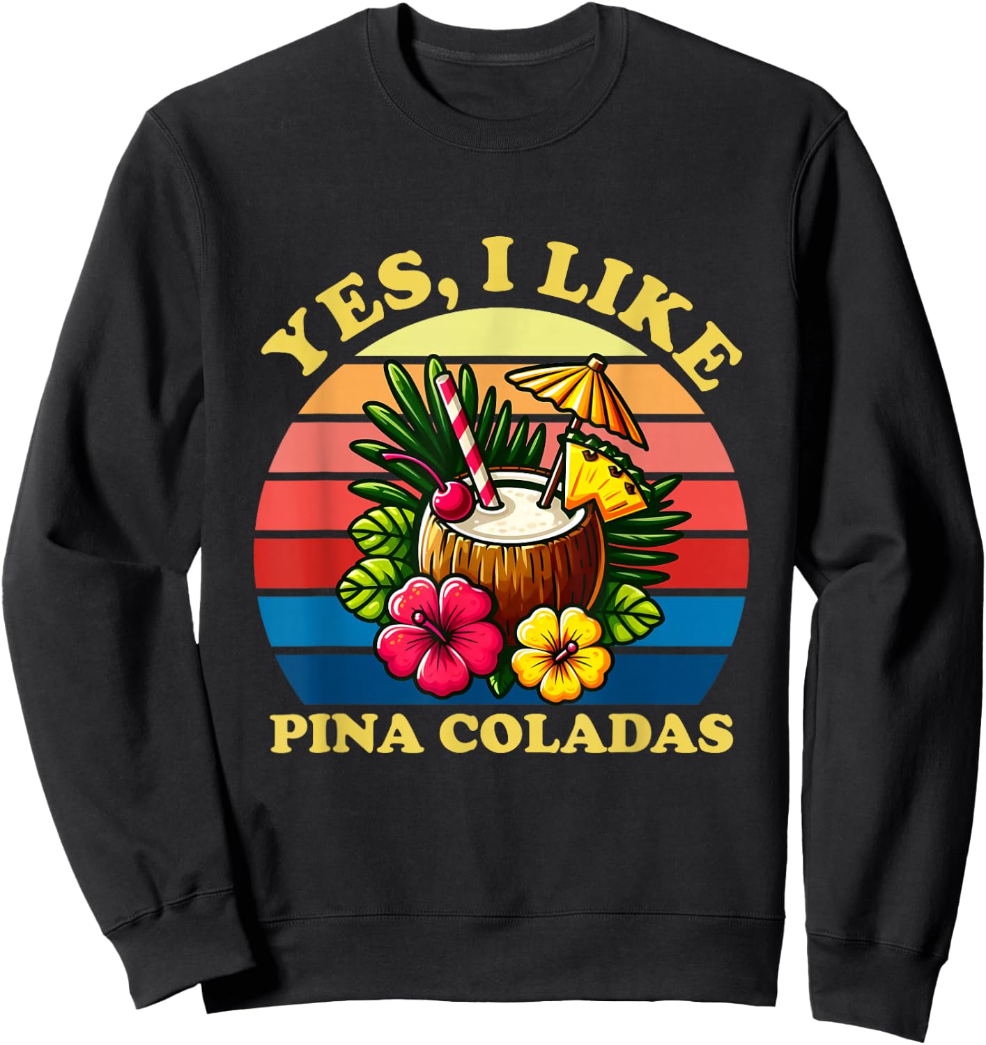 Funny Yes I Like Pina Coladas Men Women Sweatshirt - Sweatshirt | Black
