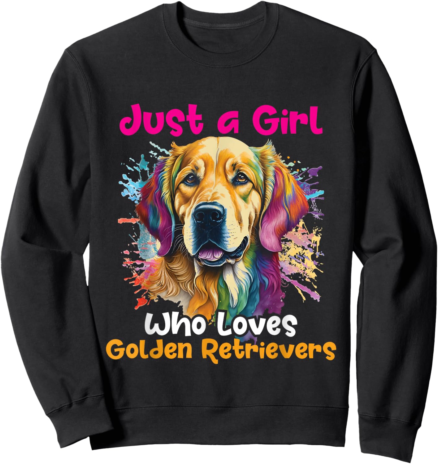 Just A Girl Who Loves Golden Retrievers - Dog Canine Lover Sweatshirt - Sweatshirt | Black