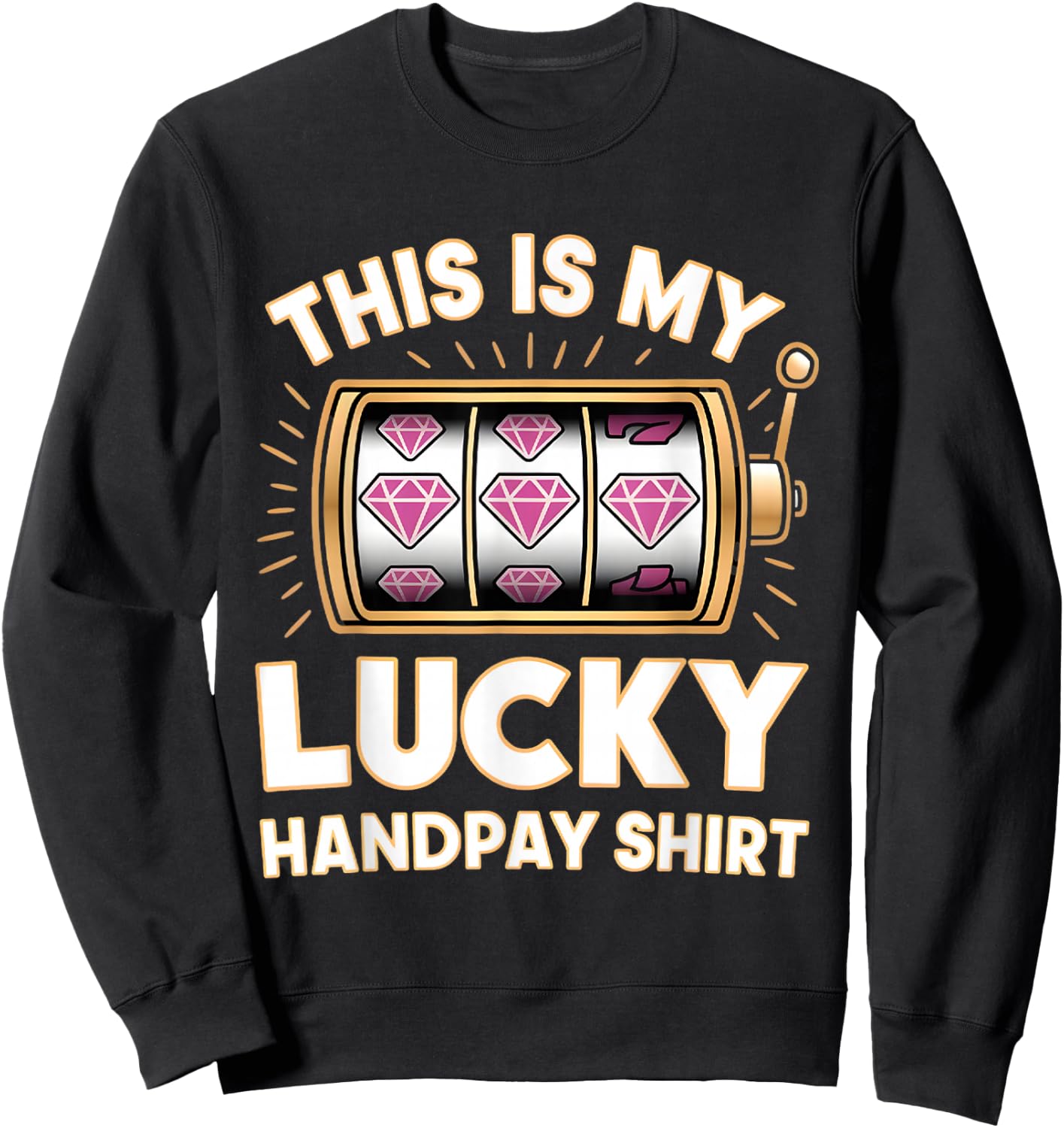 This Is My Lucky Handpay Shirt Slot Machine Casino Men Women Sweatshirt - Sweatshirt | Black