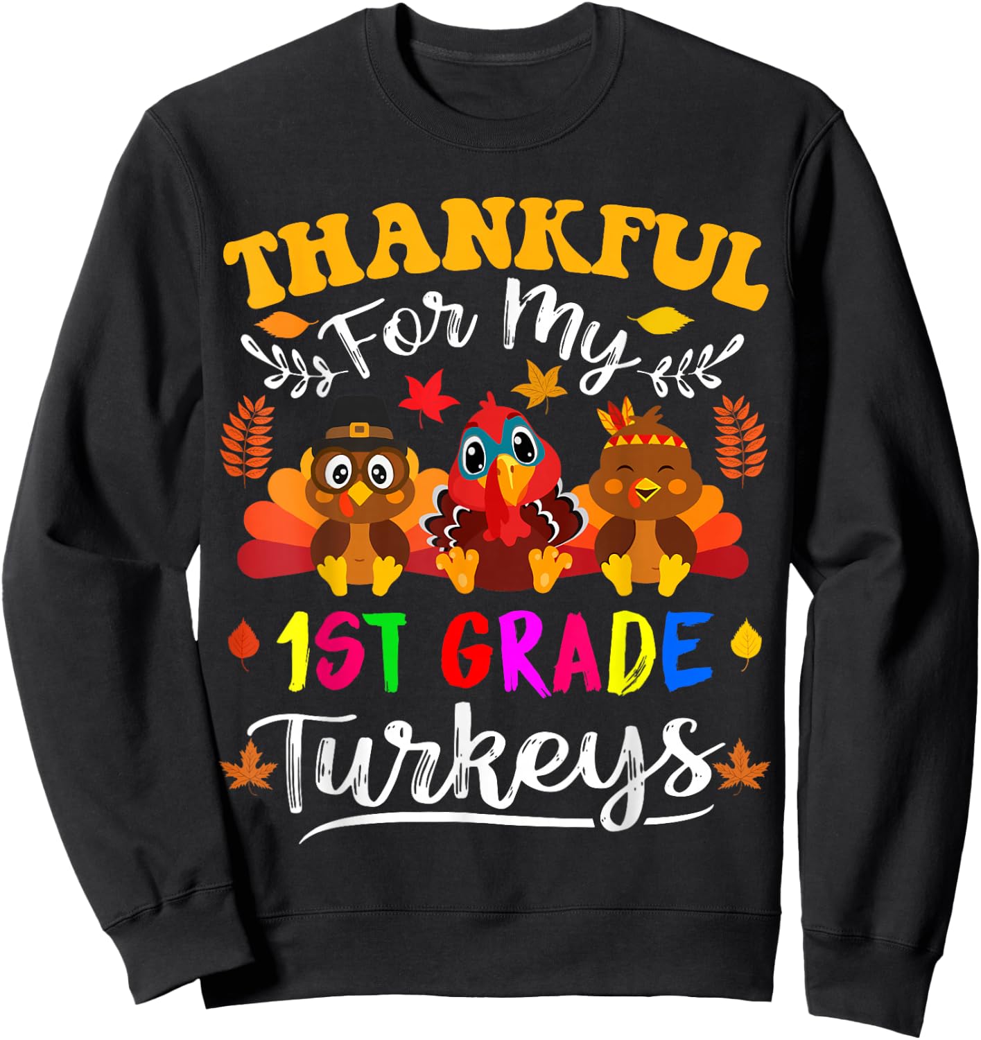 Thankful For My 1st Grade Turkeys Thanksgiving Teacher Fall Sweatshirt - Sweatshirt | Black