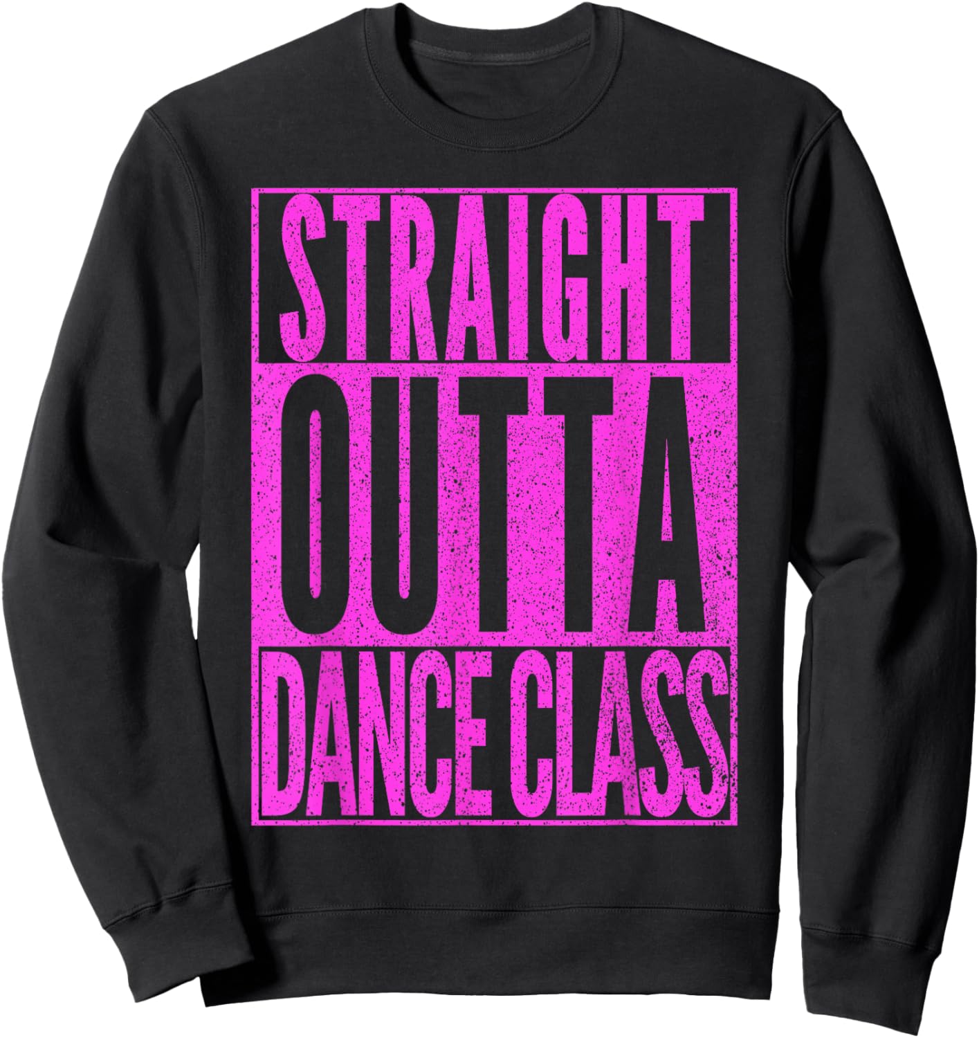 STRAIGHT OUTTA DANCE CLASS Dancer Practice Dancing Gift Sweatshirt - Sweatshirt | Black