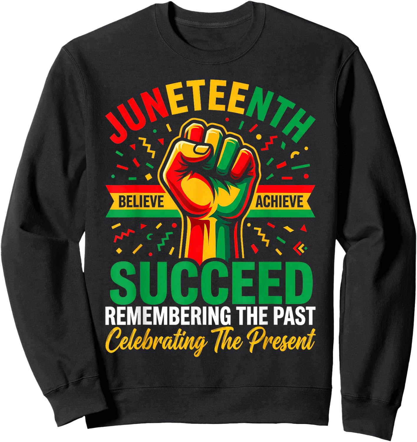 Juneteenth Succeed Remember The Past Celebrating The Present Sweatshirt - Sweatshirt | Black