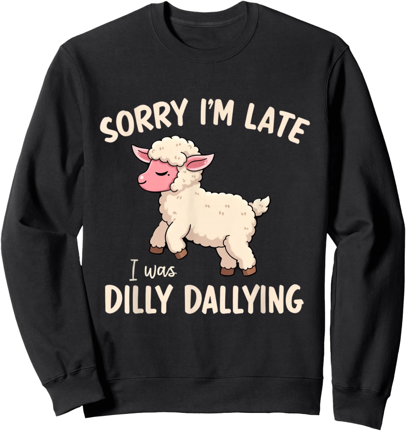 Sorry I'm Late I Was Dilly Dallying Funny Cute Sheep Meme Sweatshirt - Sweatshirt | Black