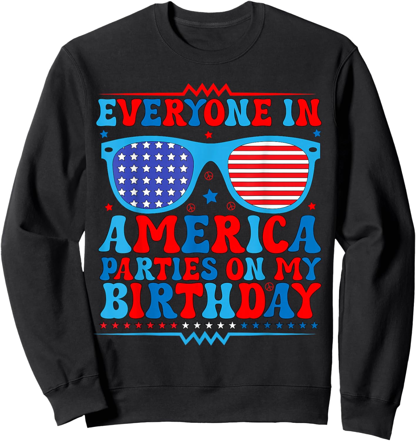 4Th of July Everyone in America Parties On My Birthday Sweatshirt - Sweatshirt | Black