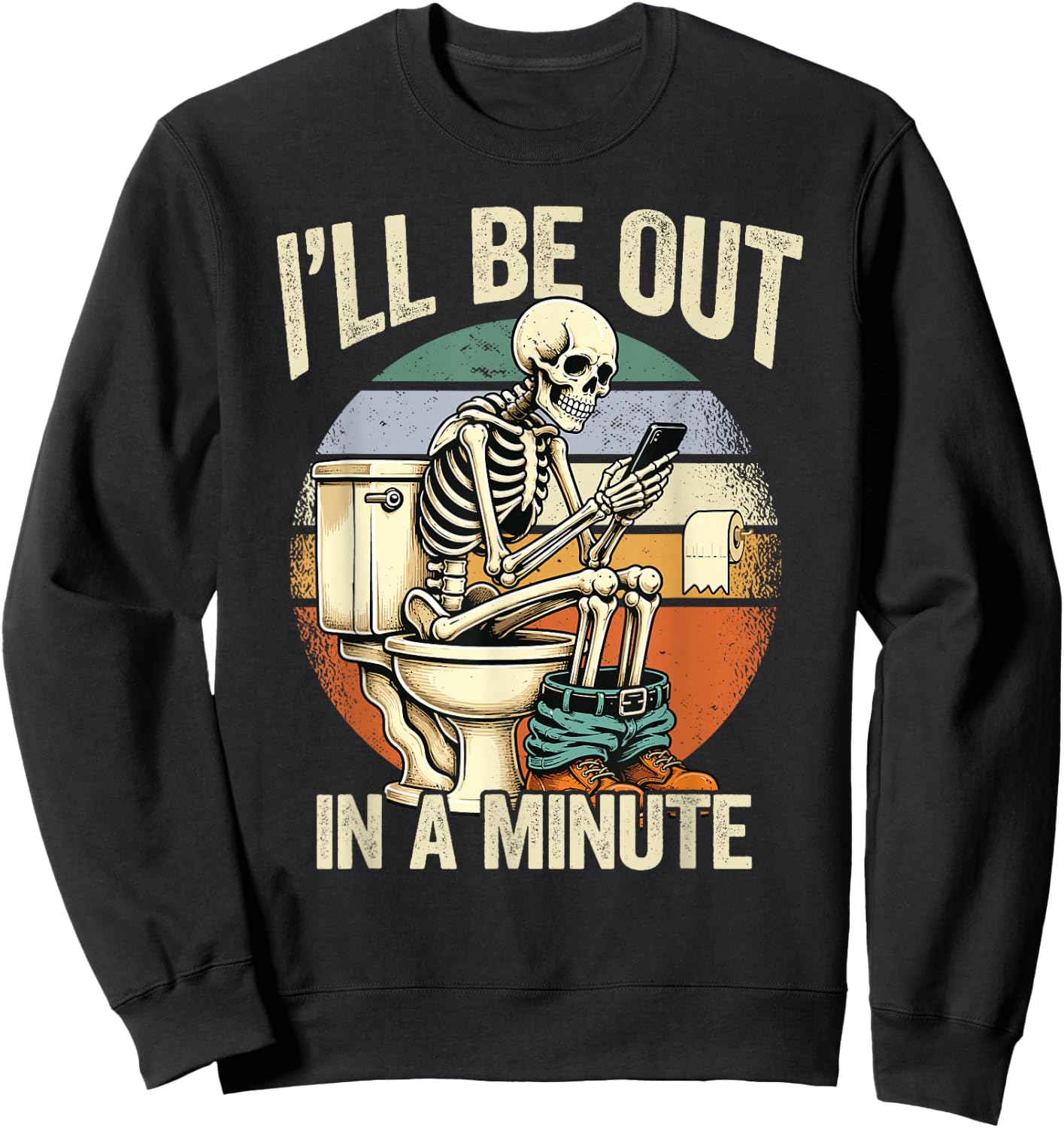 I’ll Be Out in A Minute Skeleton Dad Humor Sweatshirt - Sweatshirt | Black