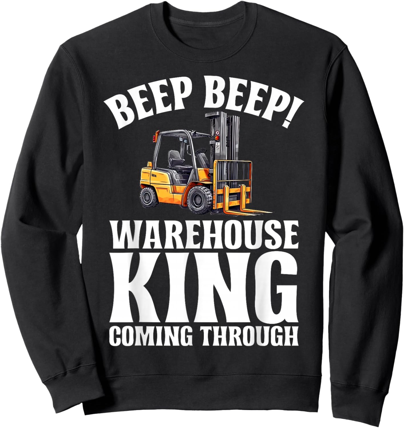 Beep Beep Warehouse King coming Through Forklift Sweatshirt - Sweatshirt | Black