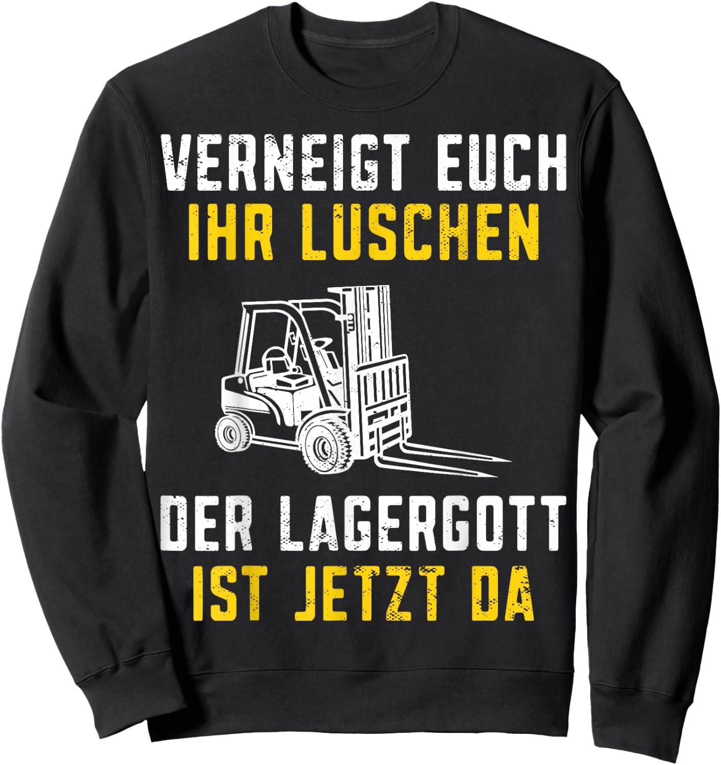 with German Text "Lagergott ist jetzt da Staplerfahrer" [German Language], black Sweatshirt - Sweatshirt | Black
