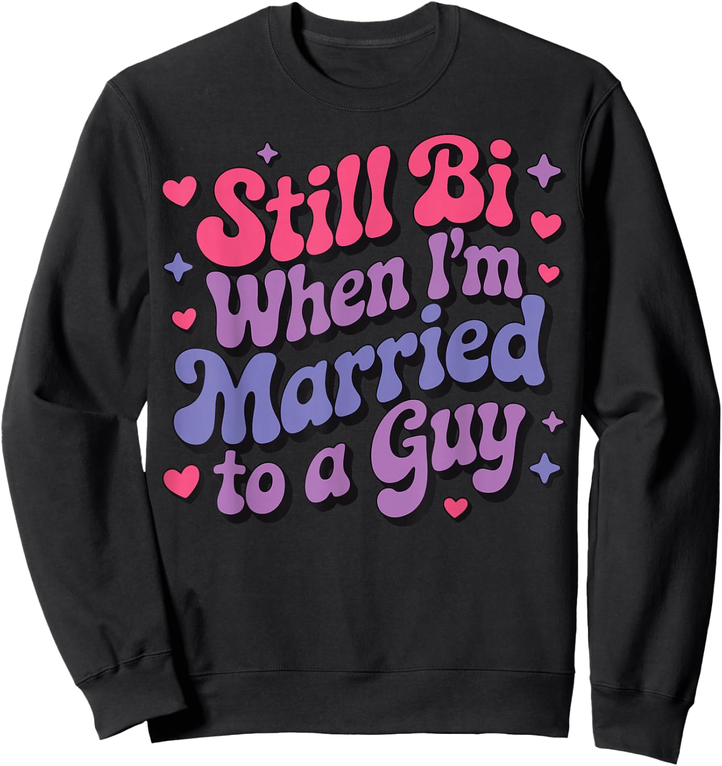 Still Bi When I'm Married To A Guy Sweatshirt - Sweatshirt | Black