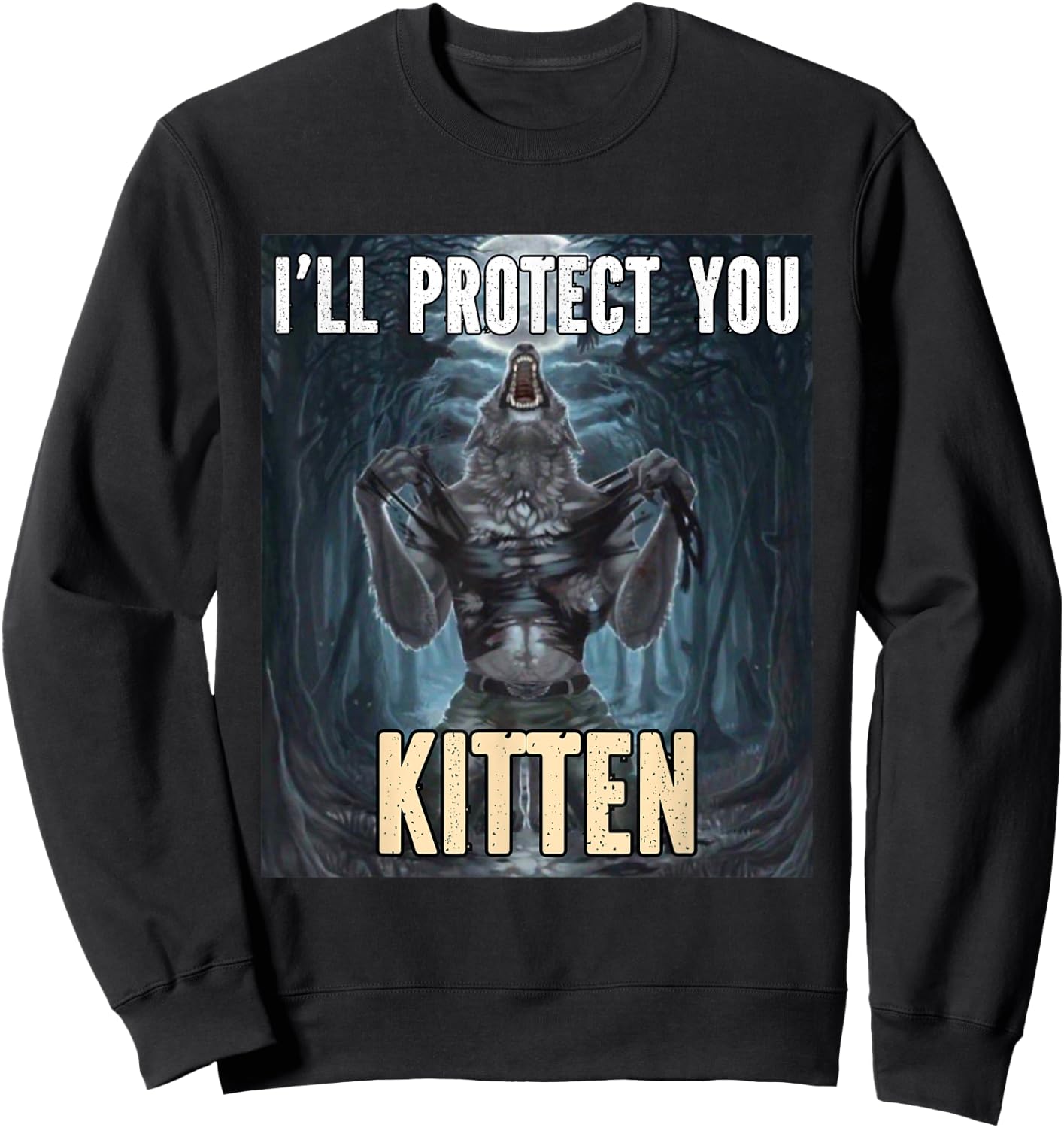 I'll Protect You Kitten Funny Alpha Werewolf Wolf Meme , Black, S Sweatshirt - Sweatshirt | Black