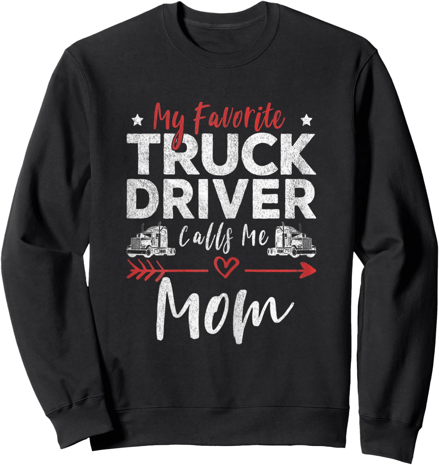 My Favorite Truck Driver Calls Me Mom Driver’s Mom Sweatshirt - Sweatshirt | Black