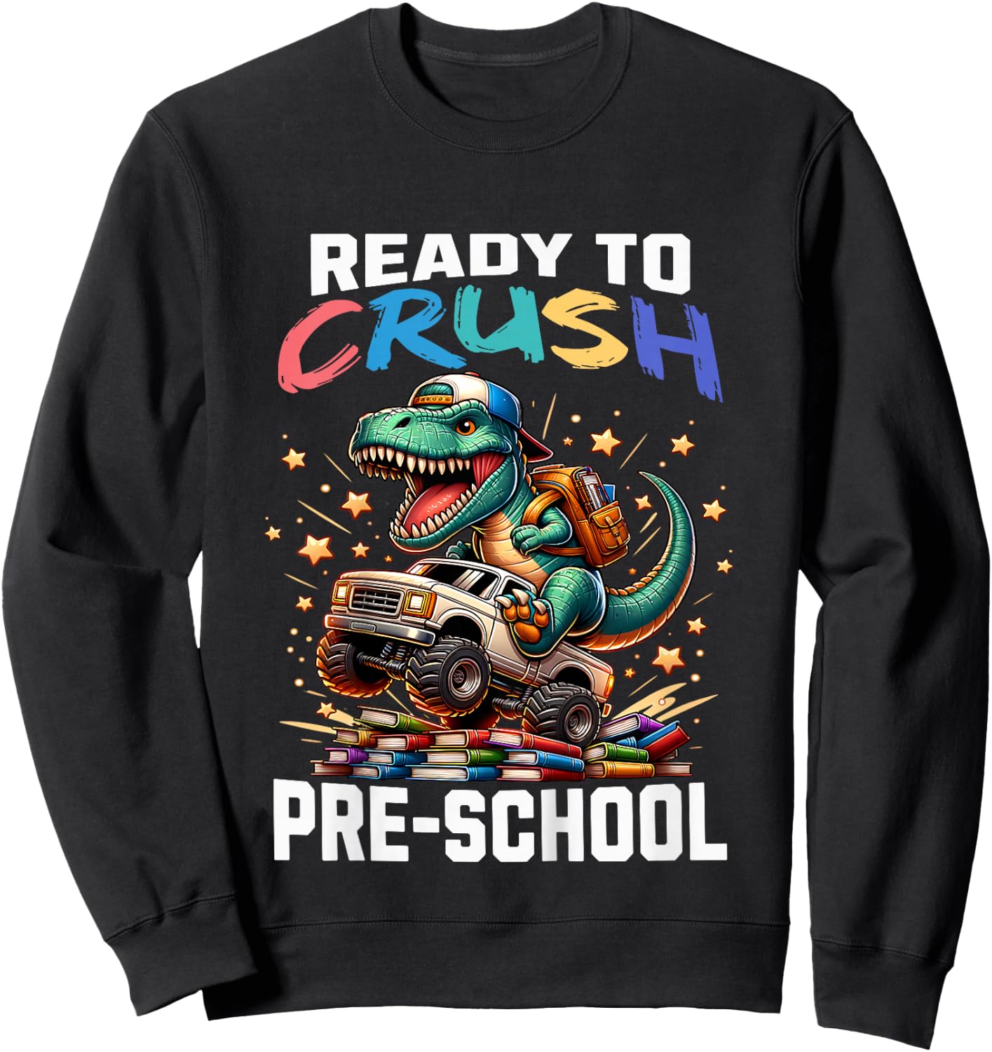 Ready to Crush Preschool Back to School T-Rex Dinosaur Truck Sweatshirt - Sweatshirt | Black