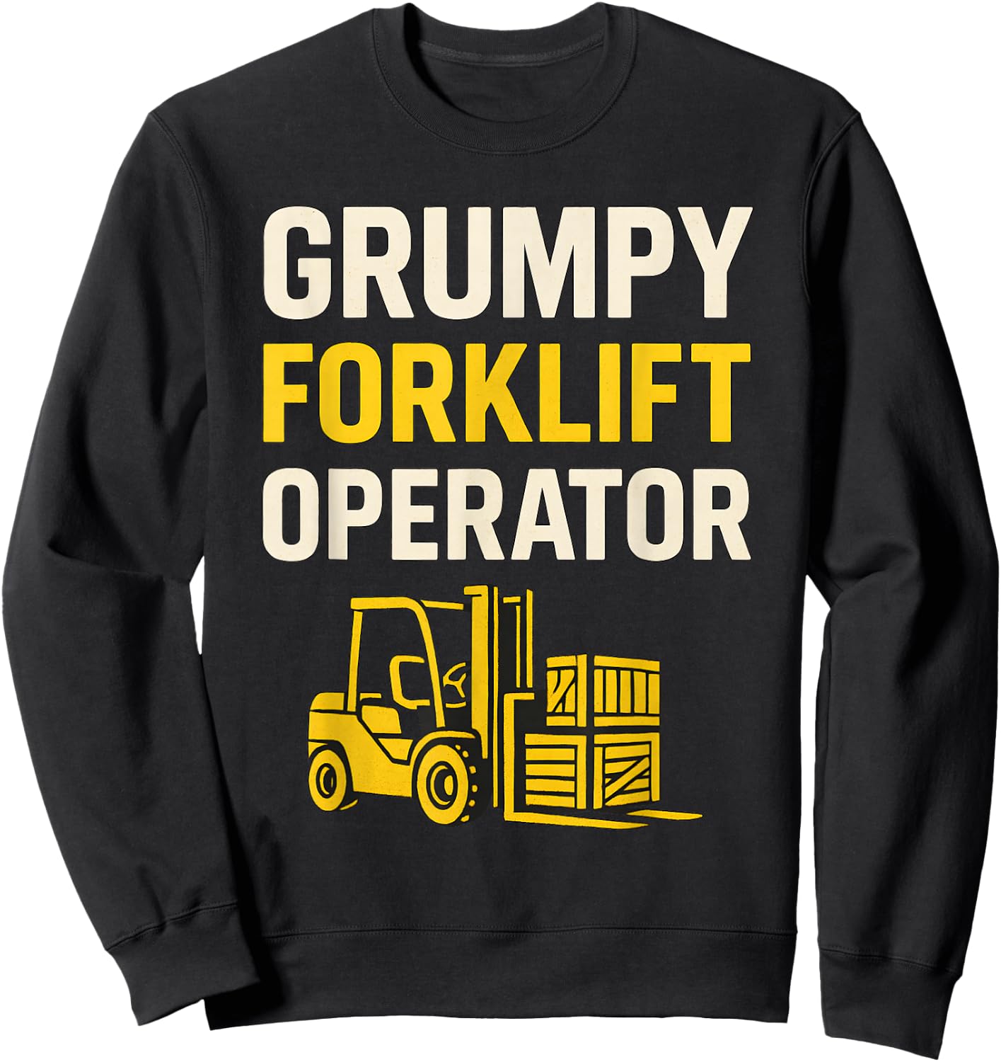 Grumpy Forklift Operator Sweatshirt - Sweatshirt | Black