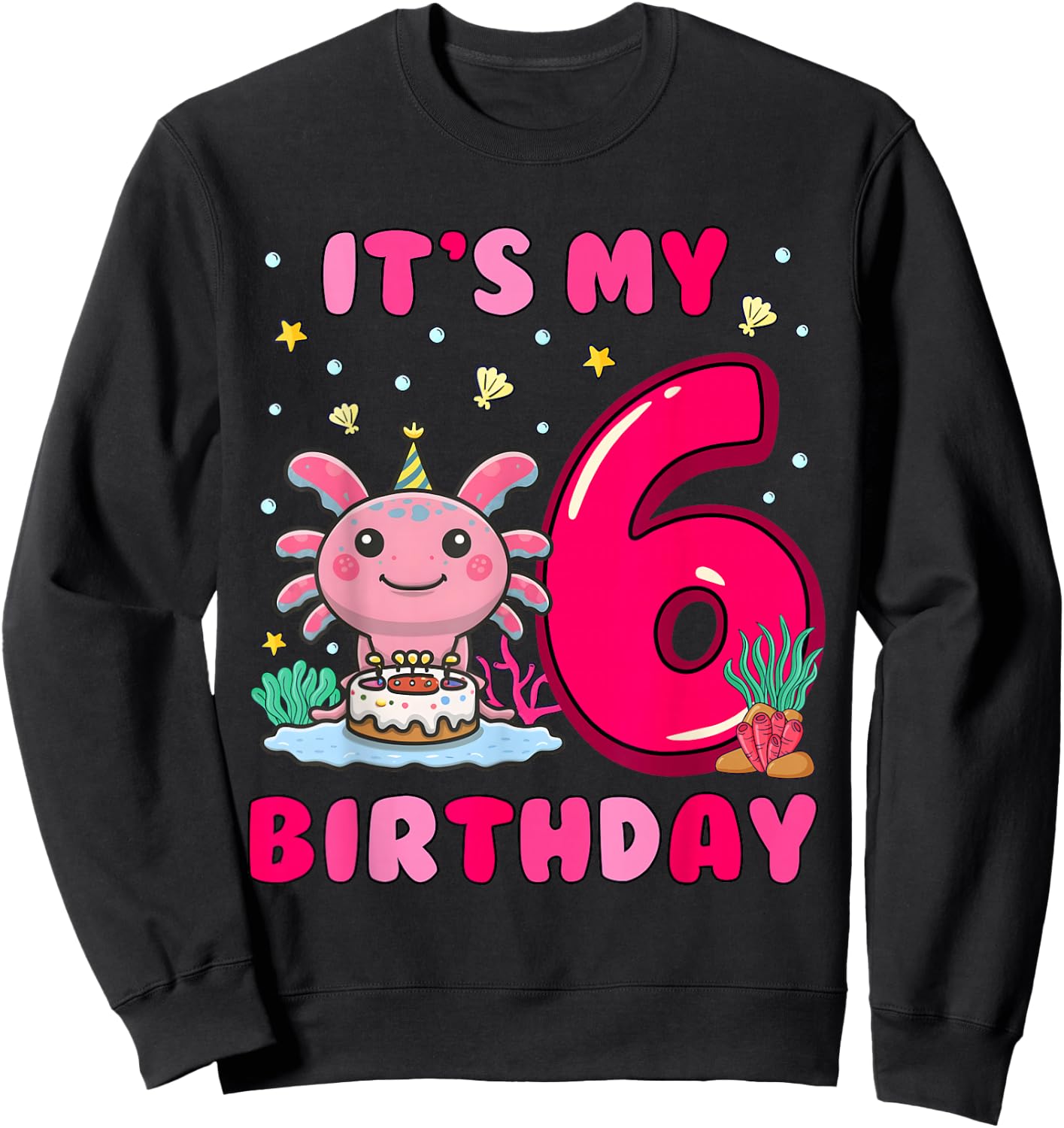 It's My 6th Birthday Girls Kids 6 Years Old Birthday Axolotl Sweatshirt - Sweatshirt | Black