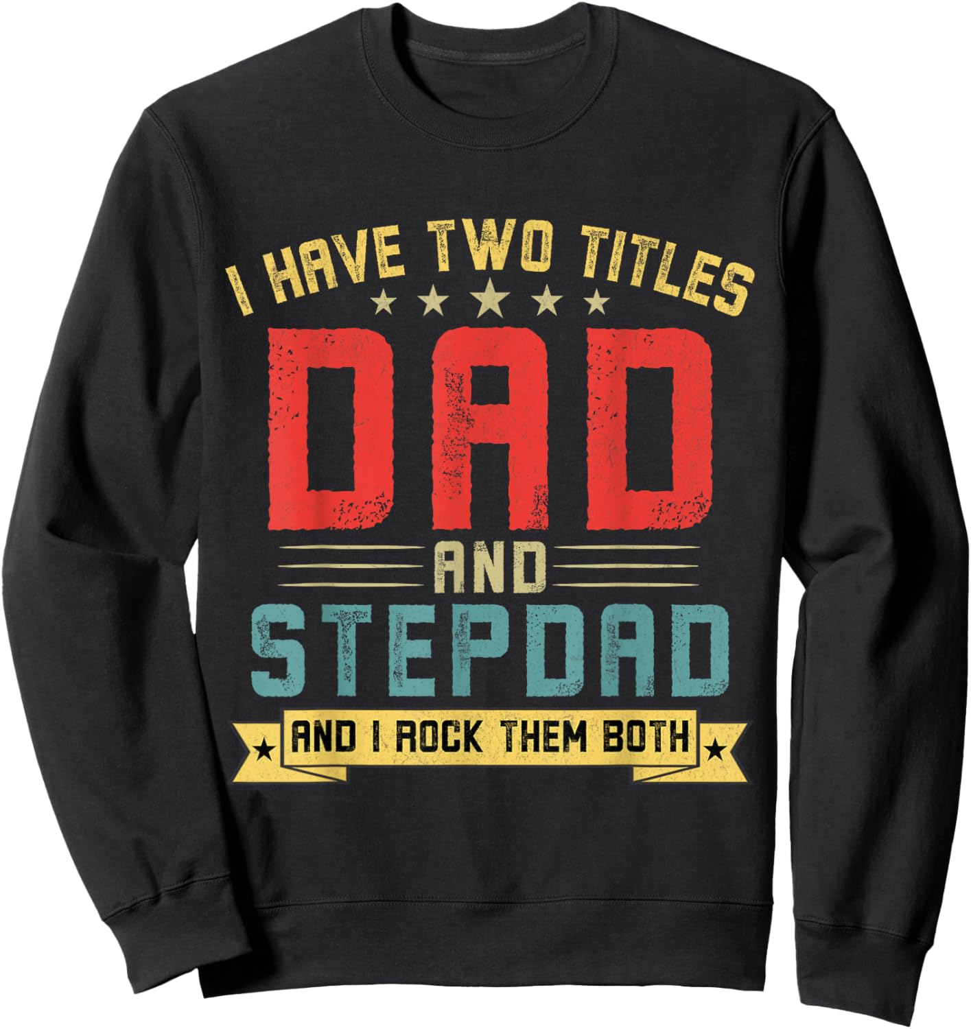 I Have Two Titles Dad And Stepdad Funny Stepdad Father's Day Sweatshirt - Sweatshirt | Black