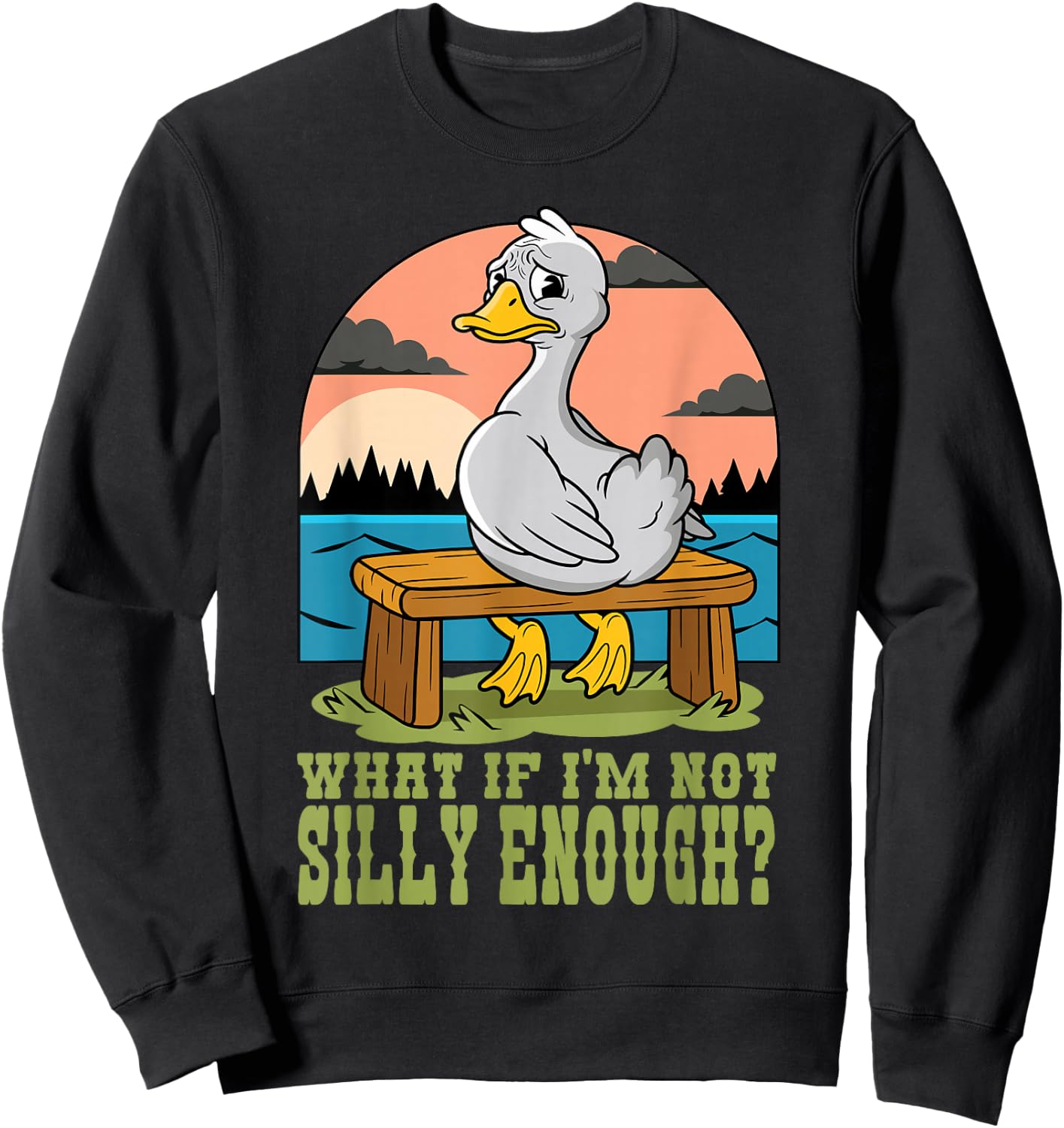 Funny Goose Humor Meme What If I'm Just Not Silly Enough Sweatshirt - Sweatshirt | Black