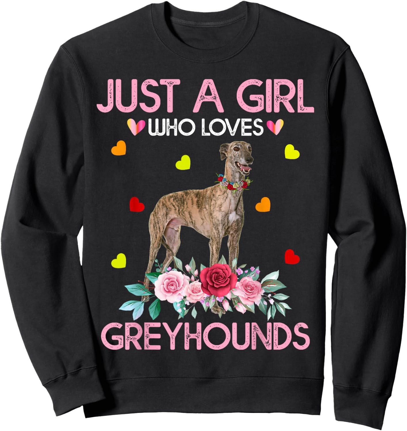 Greyhound Dog Just A Girl Who Loves Greyhounds Sweatshirt - Sweatshirt | Black