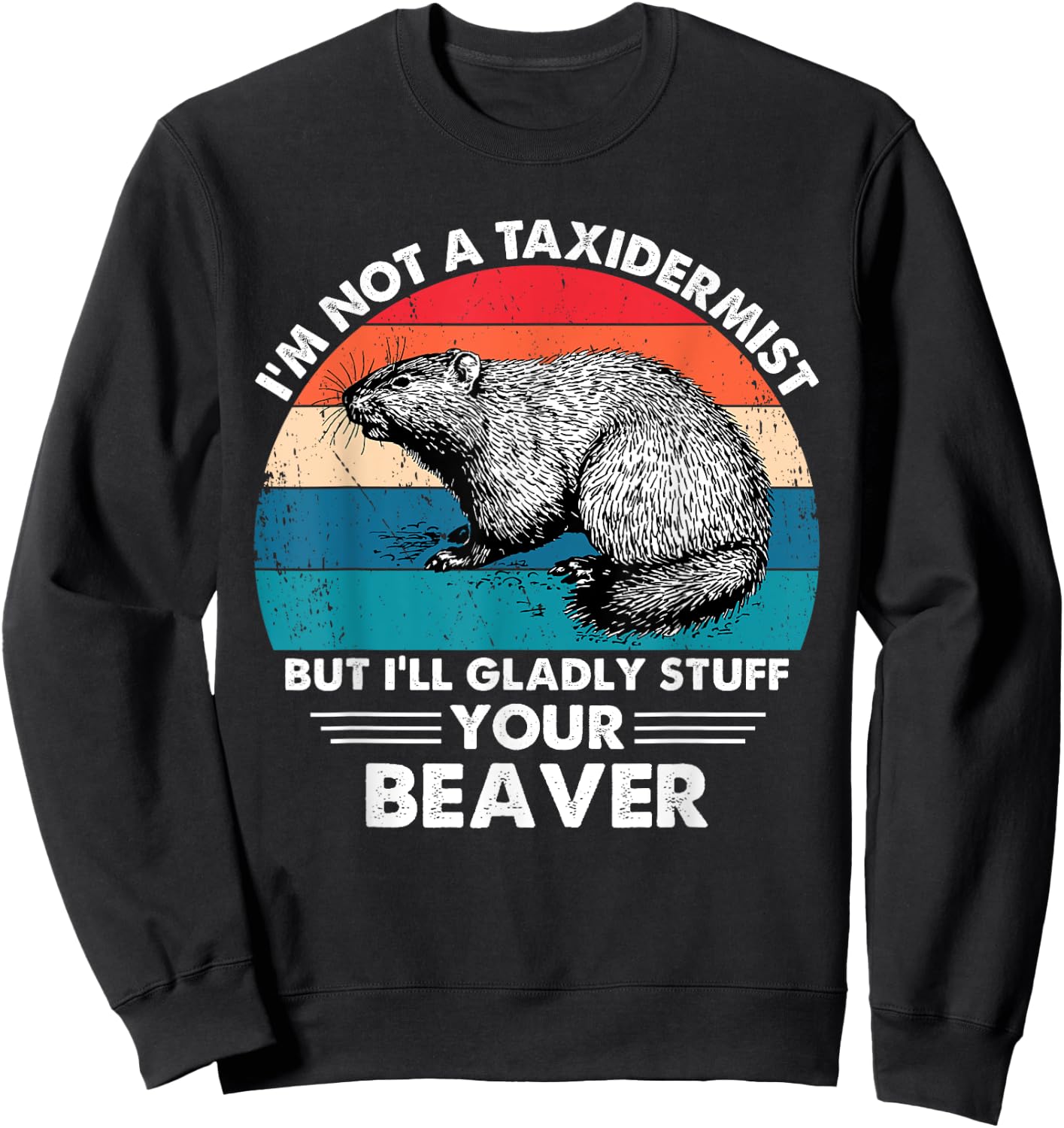 I'm Not A Taxidermist Retro Vintage Hunting Beaver Hunter Sweatshirt - Sweatshirt | Black