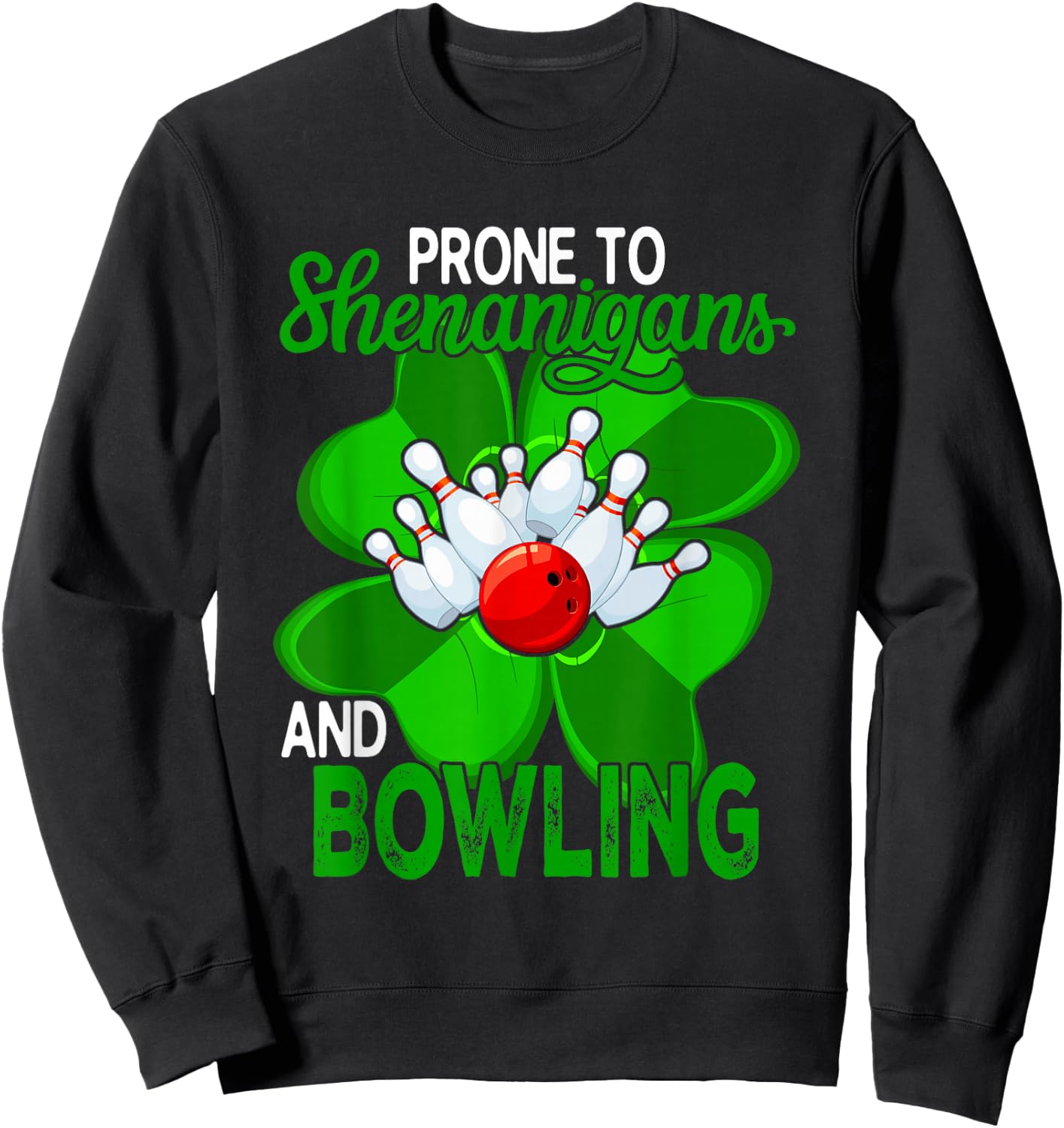 Prone To Shenanigans And Bowling St. Patrick's Day Player Sweatshirt - Sweatshirt | Black