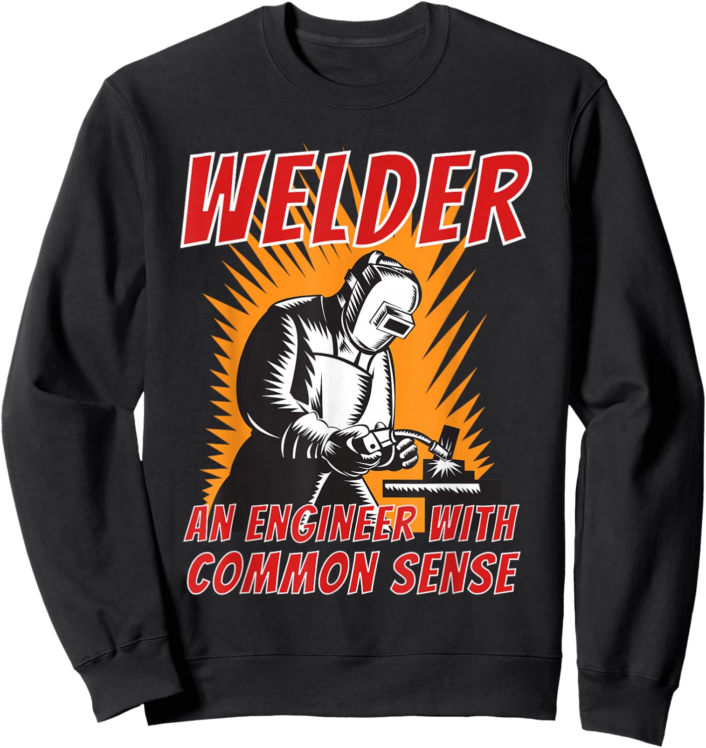 Welder an Engineer with Common Sense - Metal Worker Welding Sweatshirt - Sweatshirt | Black