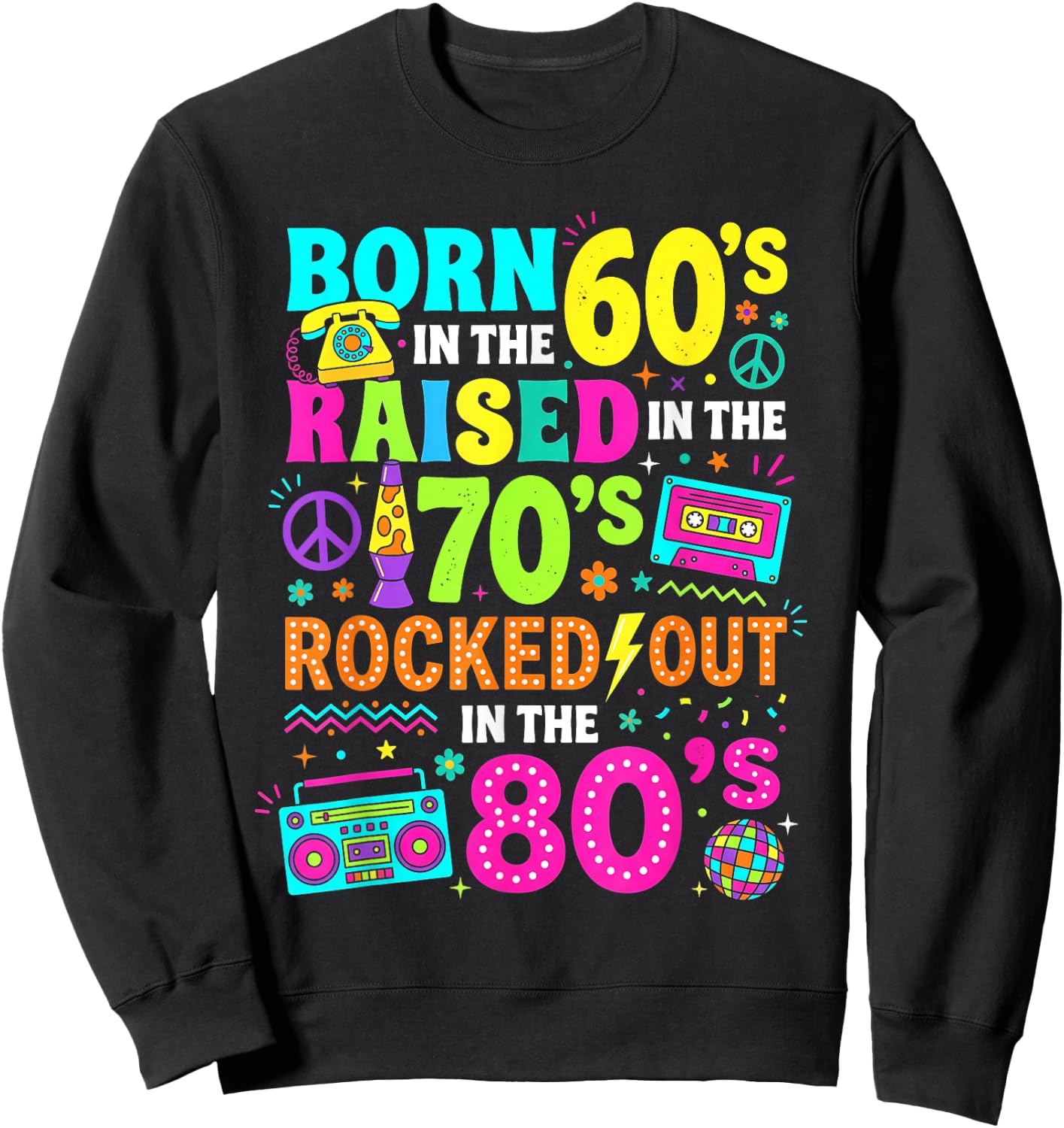 Born in the 60s Raised in the 70s Rocked Out in the 80s Sweatshirt - Sweatshirt | Black